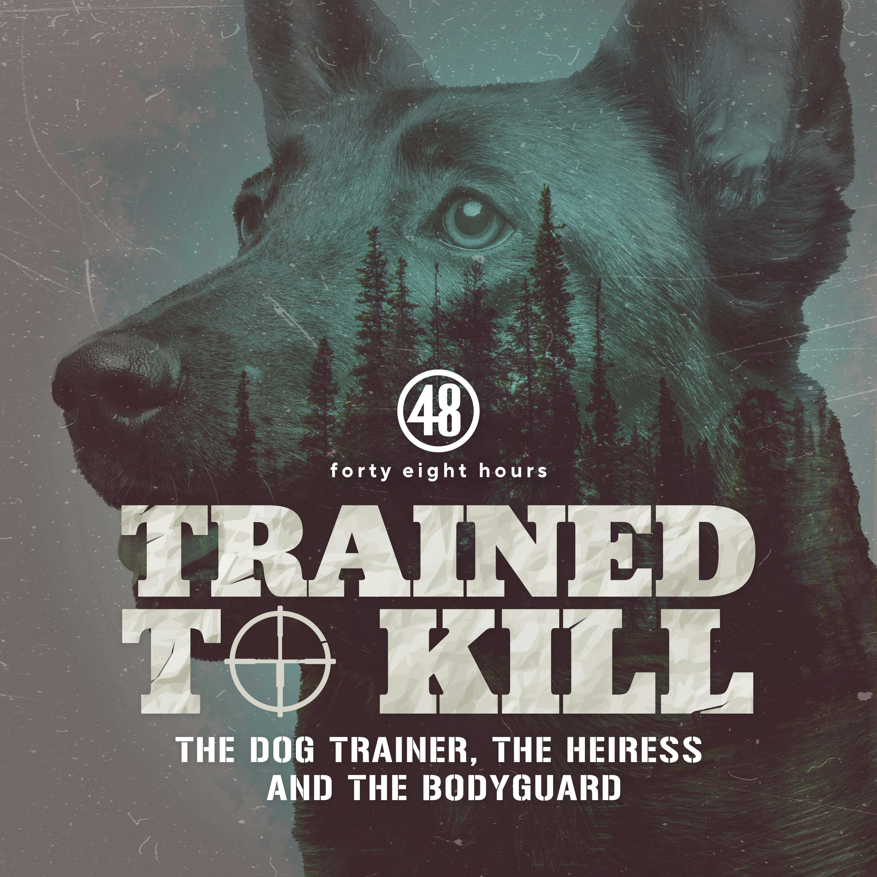 Trained to Kill: The Dog Trainer, the Heiress and the Bodyguard podcast