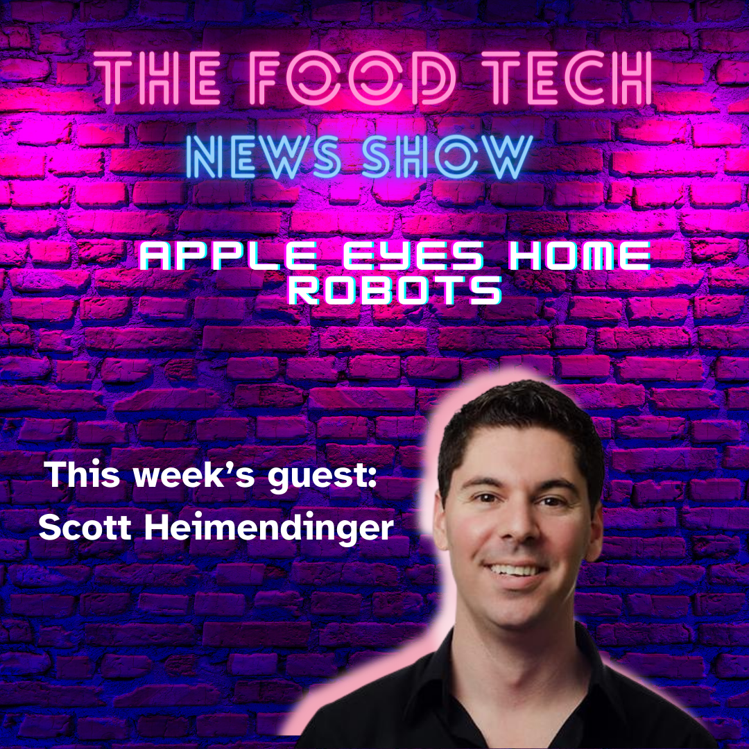 Food Tech News Show: Apple Eyes Home Robots