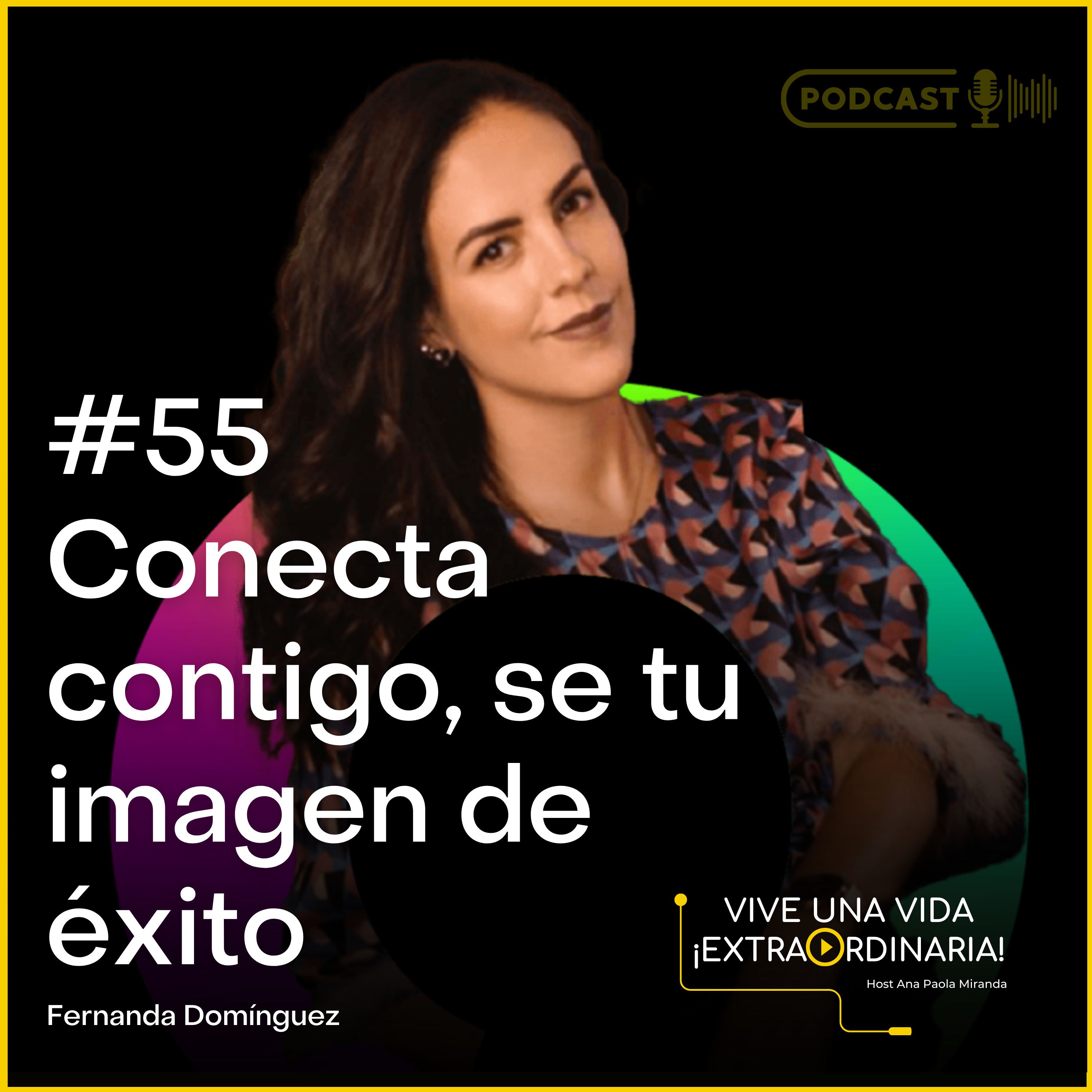 #55 Fernanda Domínguez - Conecta contigo, se tu imagen de éxito