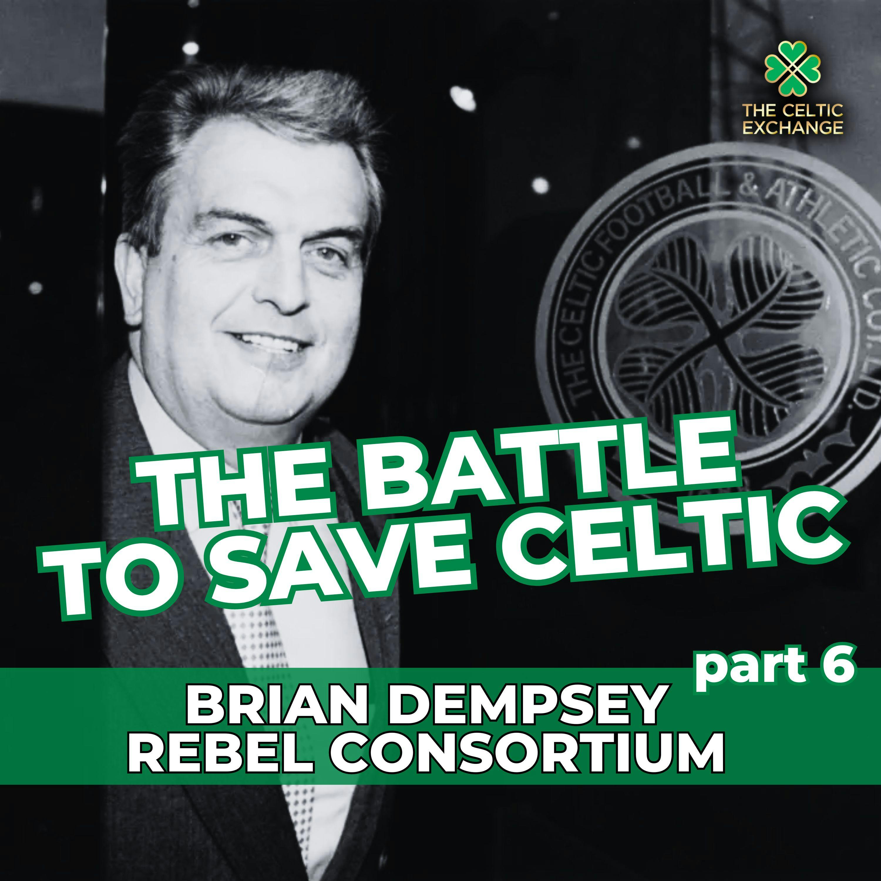 The Battle To Save Celtic: Part 6 - Brian Dempsey, Rebel Consortium