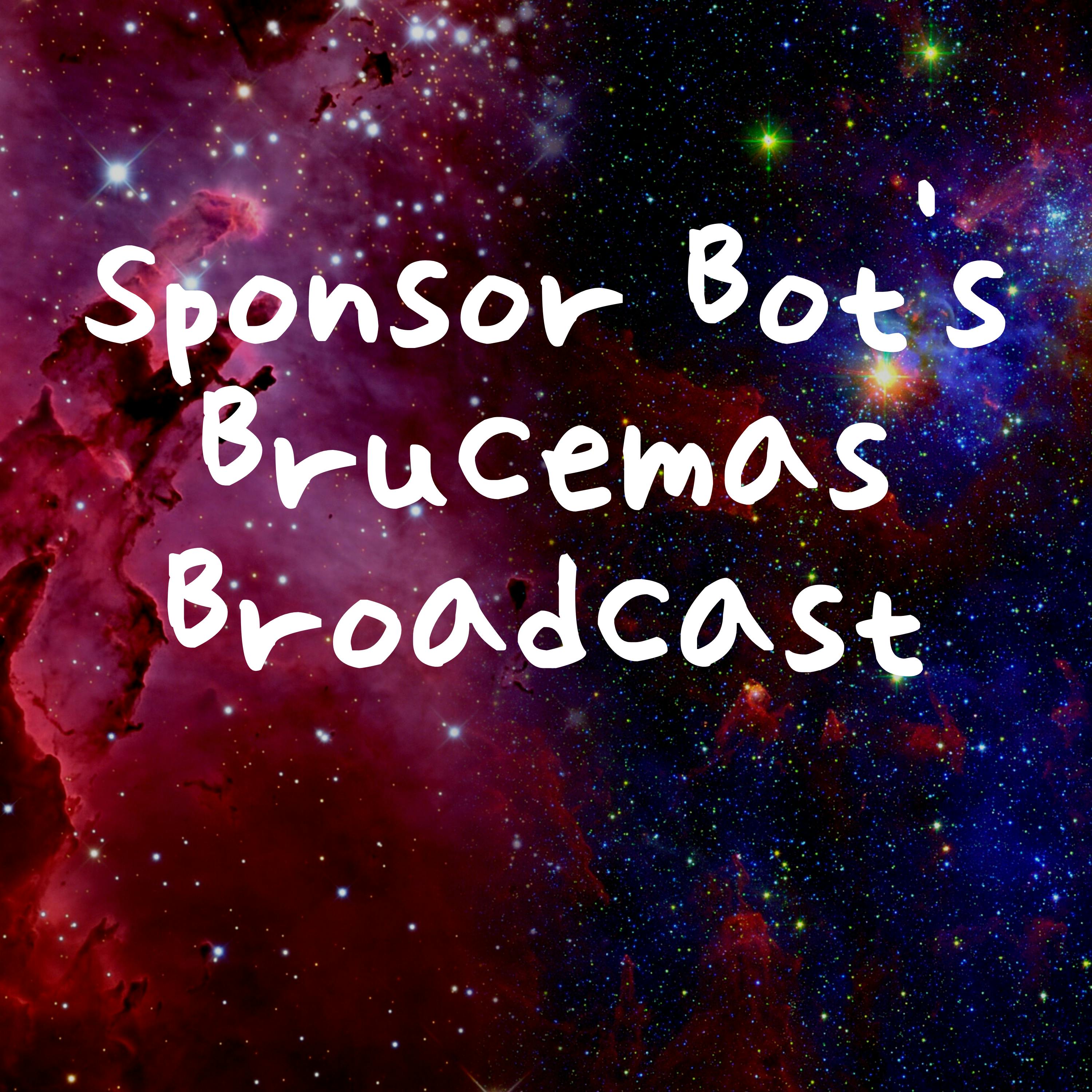 Sponsor Bot's Brucemas Broadcast podcast episode