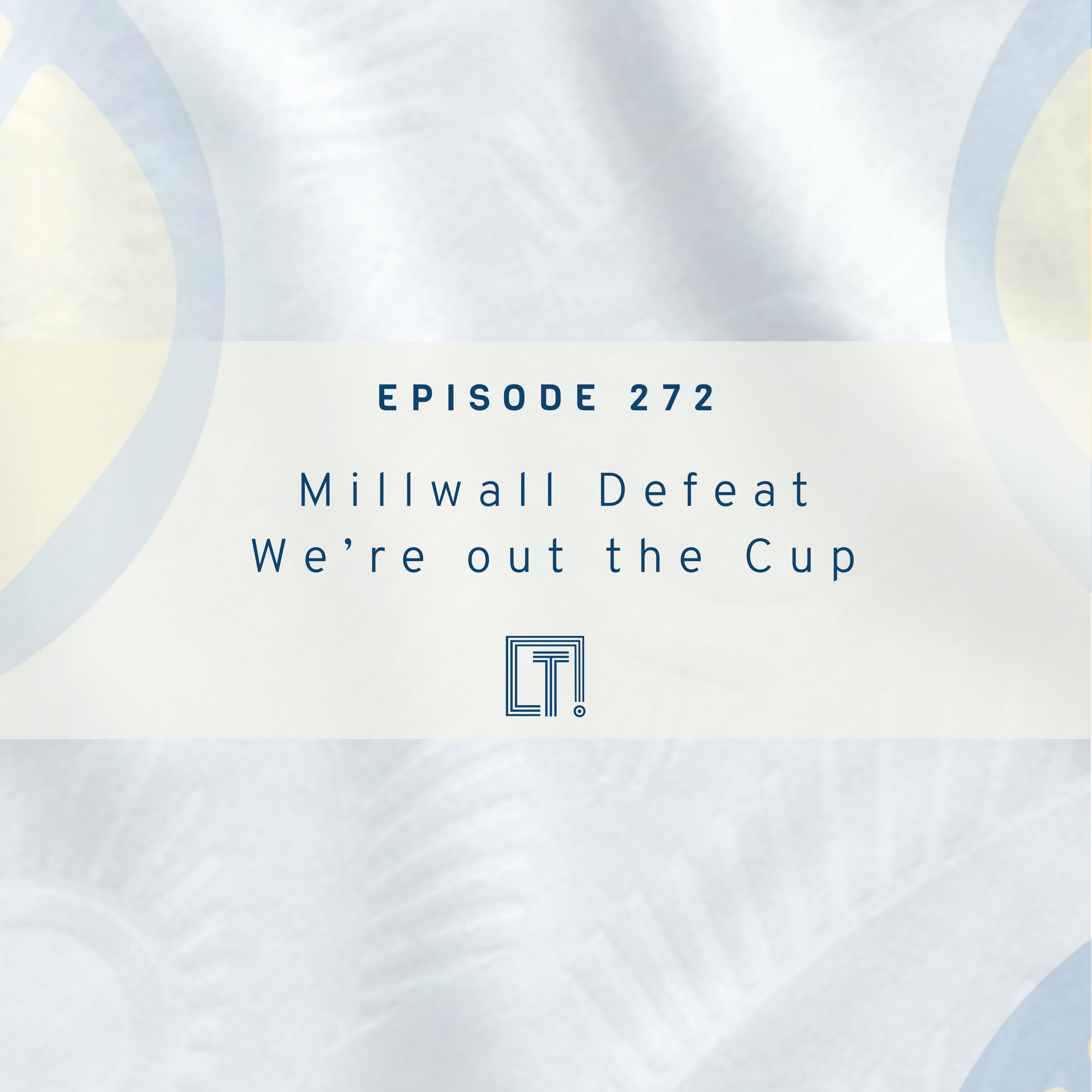 272 | Millwall Deafeat -  Out of the FA Cup Weekly episode! episode artwork