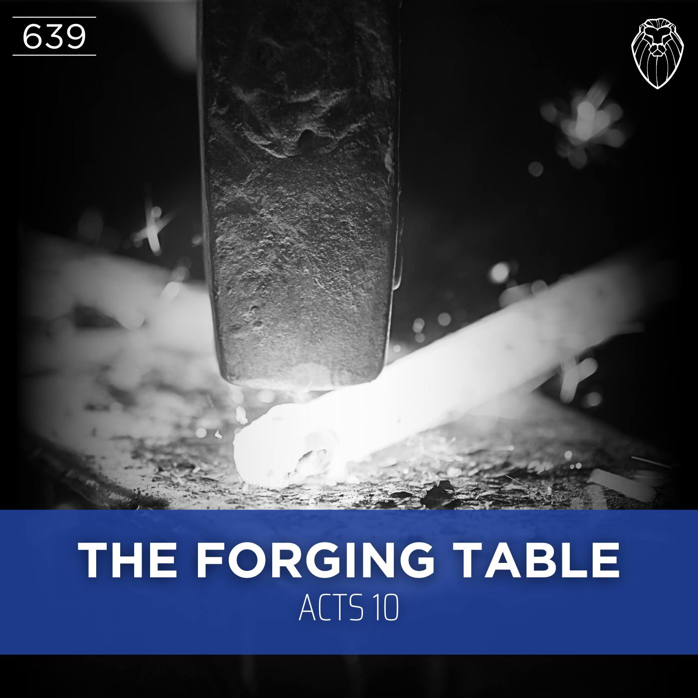THE FORGING TABLE | Acts 10 (Ep. 639)