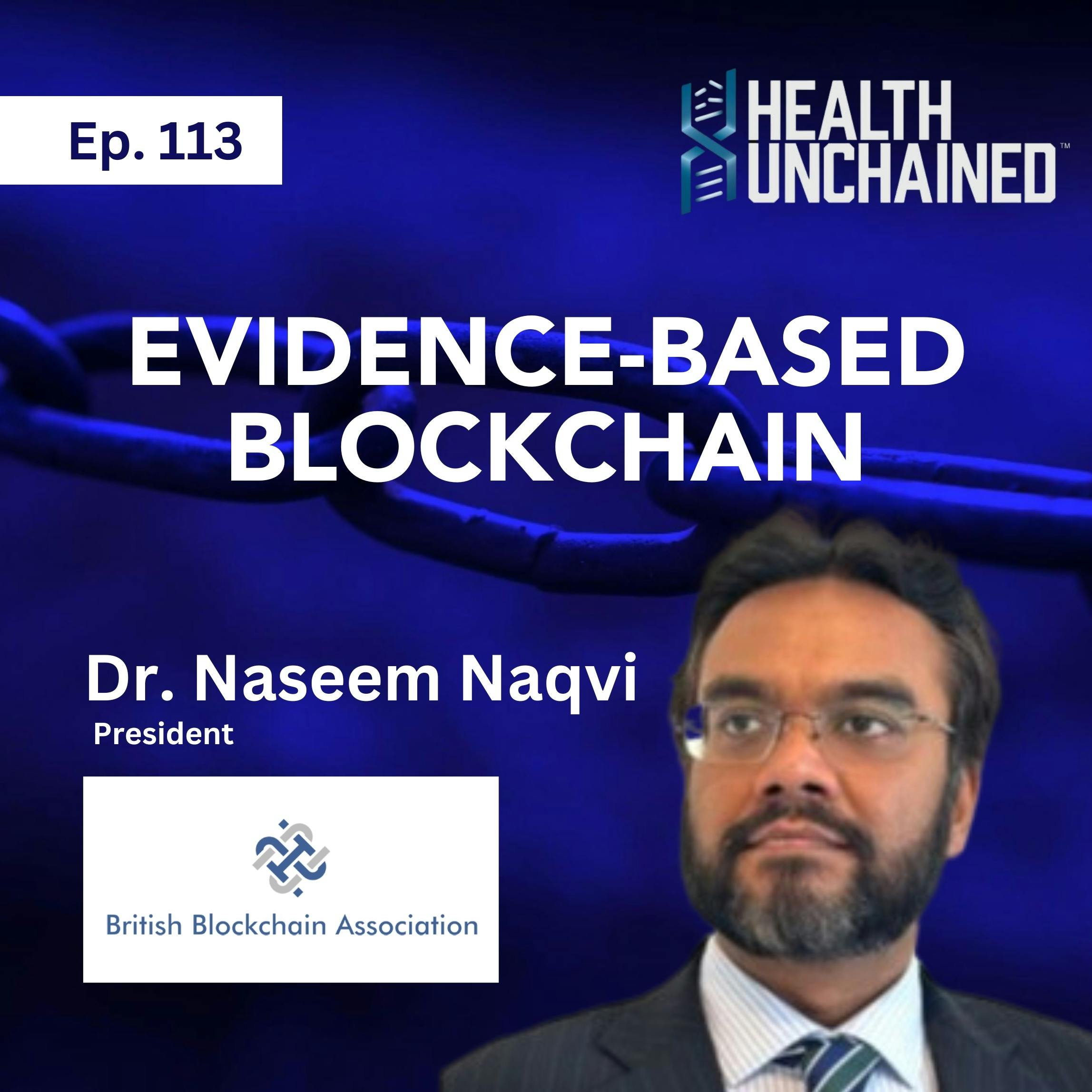 Ep. 113: Evidence-Based Blockchain – Dr. Naseem Naqvi (President of British Blockchain Association)