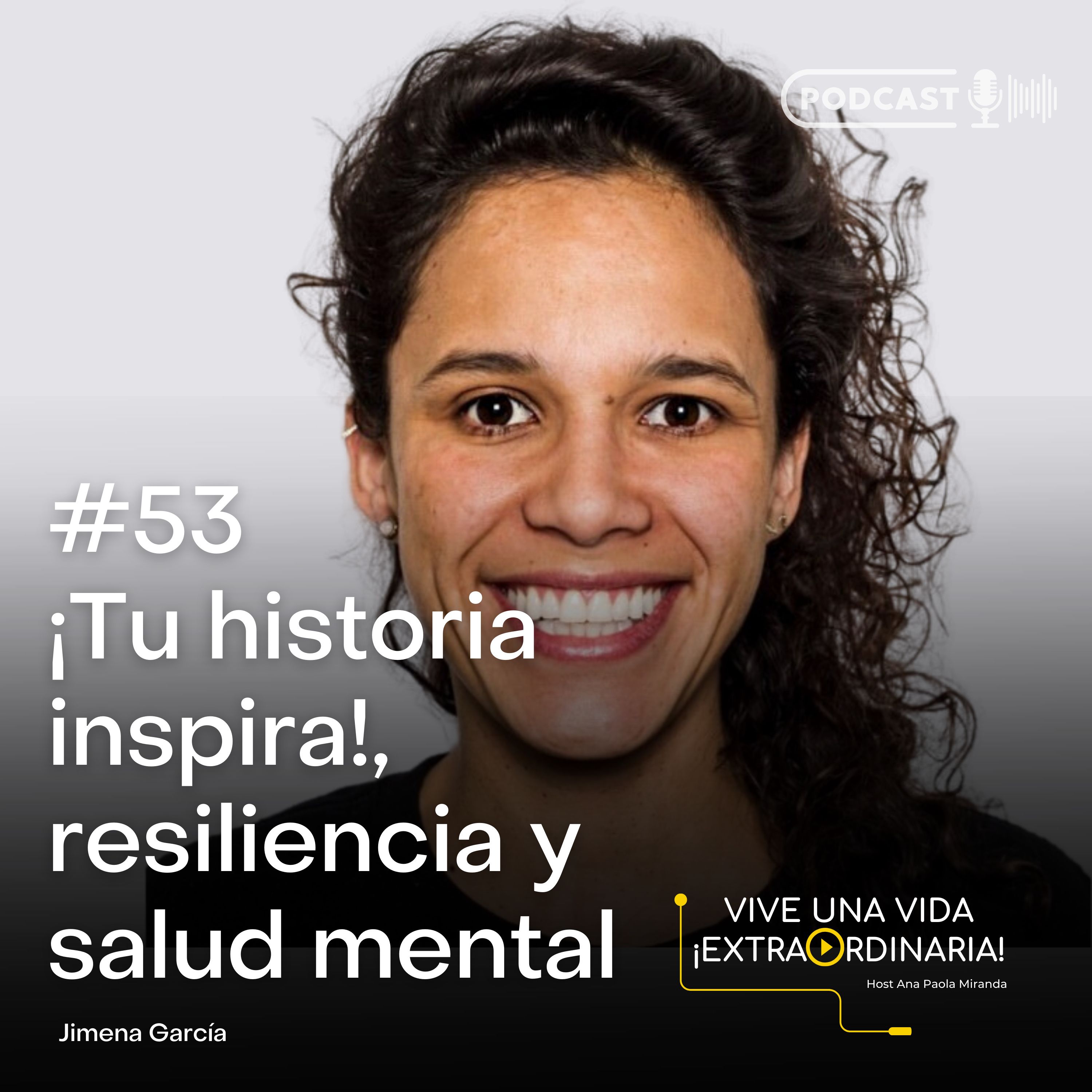 #53 Jimena García, ¡Tu historia inspira!, resiliencia y salud mental