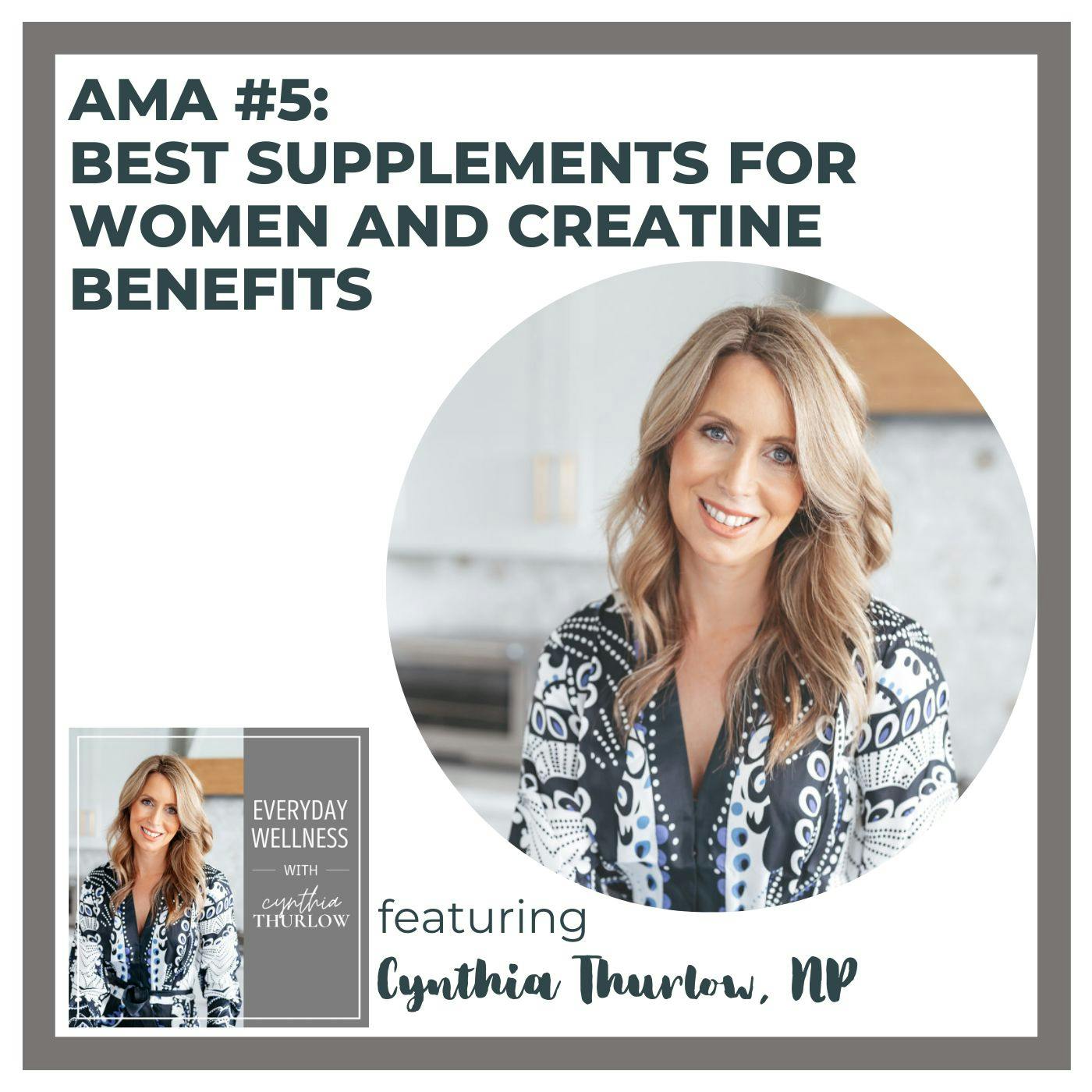 Ep. 306 Q&A: Best Supplements for Women and Creatine Benefits with Cynthia Thurlow, NP & Intermittent Fasting Expert