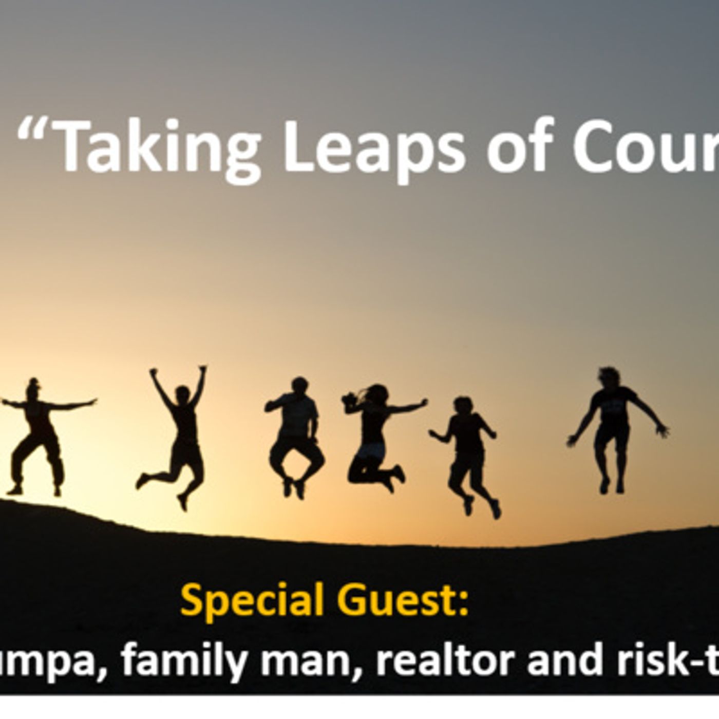 Ep. 20 - Time to Come Alive: "Taking Leaps of Courage” with special guest: Jens Trumpa, family man, realtor, banquet server, risk-taker episode artwork