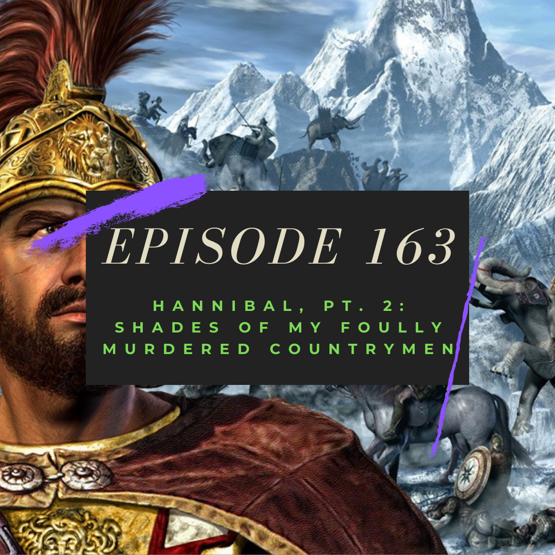 Ep. 163: Hannibal, Pt. 2 - Shades of My Foully Murdered Countrymen