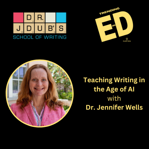 Teaching Writing in the Age of AI with Dr. Jennifer Wells