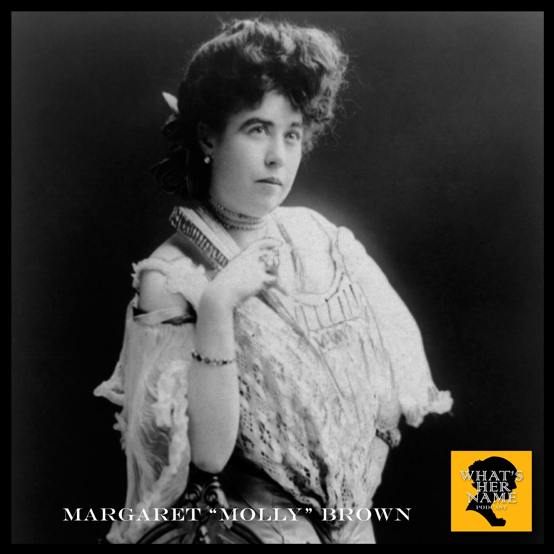 THE UNSINKABLE Margaret “Molly” Brown