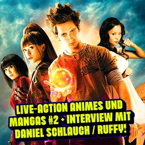 Anime & Manga Real-Verfilmungen (inkl. Interview mit Daniel Schlauch / Ruffy) ~ Teil 2