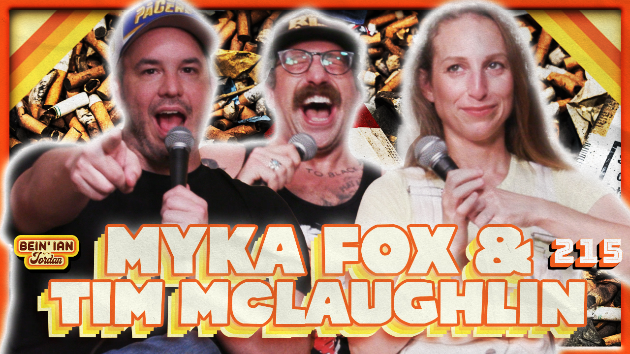 Into The Poor-O-Verse W/ Myka Fox & Tim McLaughlin | Bein' Ian with Jordan #215