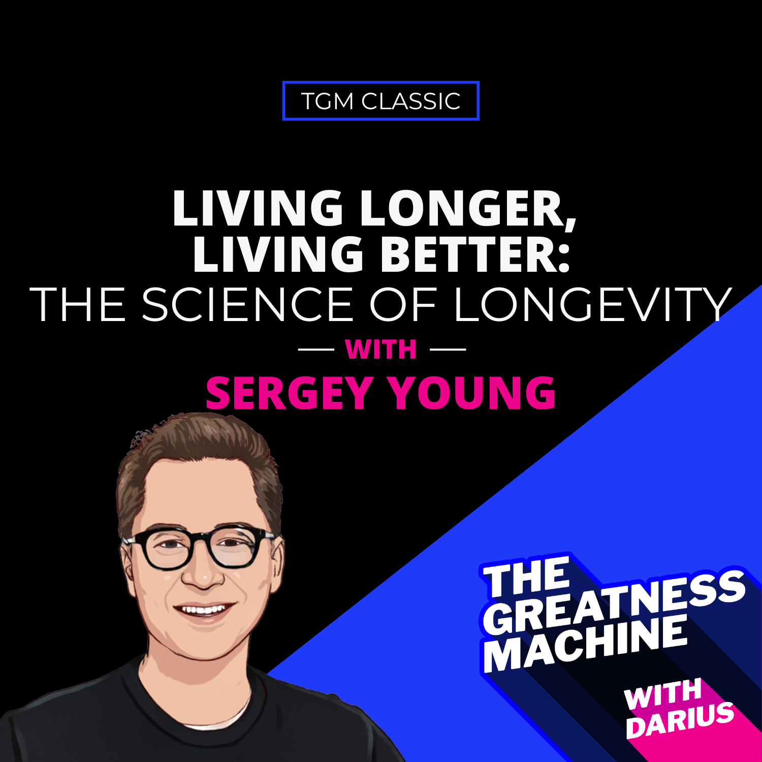 TGM Classic | Sergey Young | Living Longer, Living Better: The Science of Longevity episode artwork
