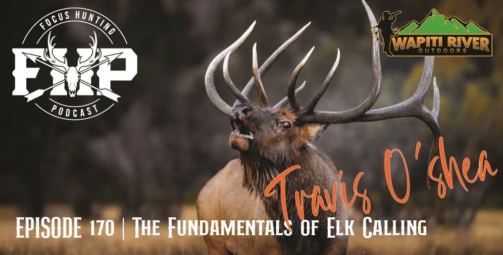 Episode #170 The Fundamentals of Elk Calling with Travis O’Shea