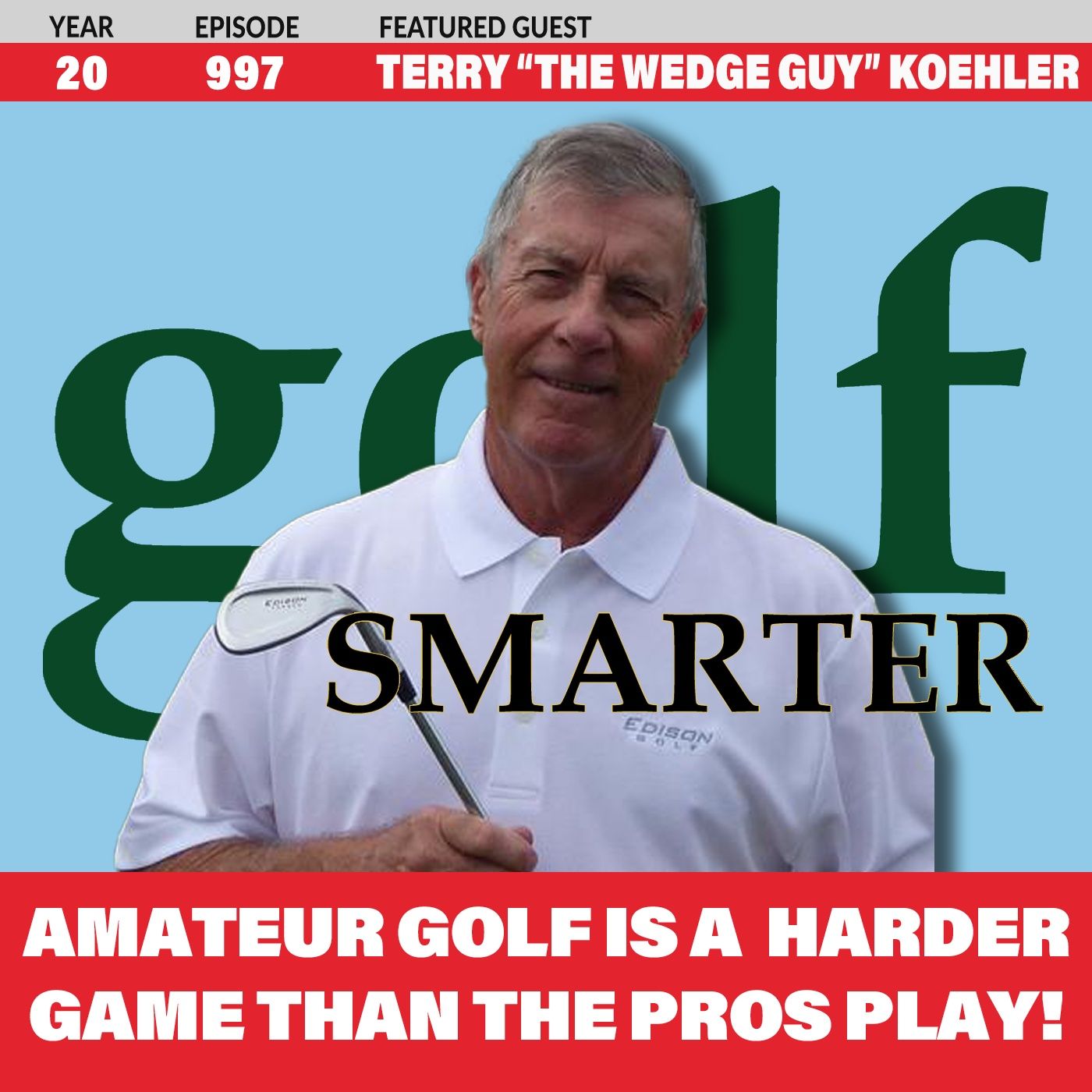 Amateur Golf is a Harder Game Than The Pros Play! featuring Terry "The Wedge Guy" Koehler episode artwork