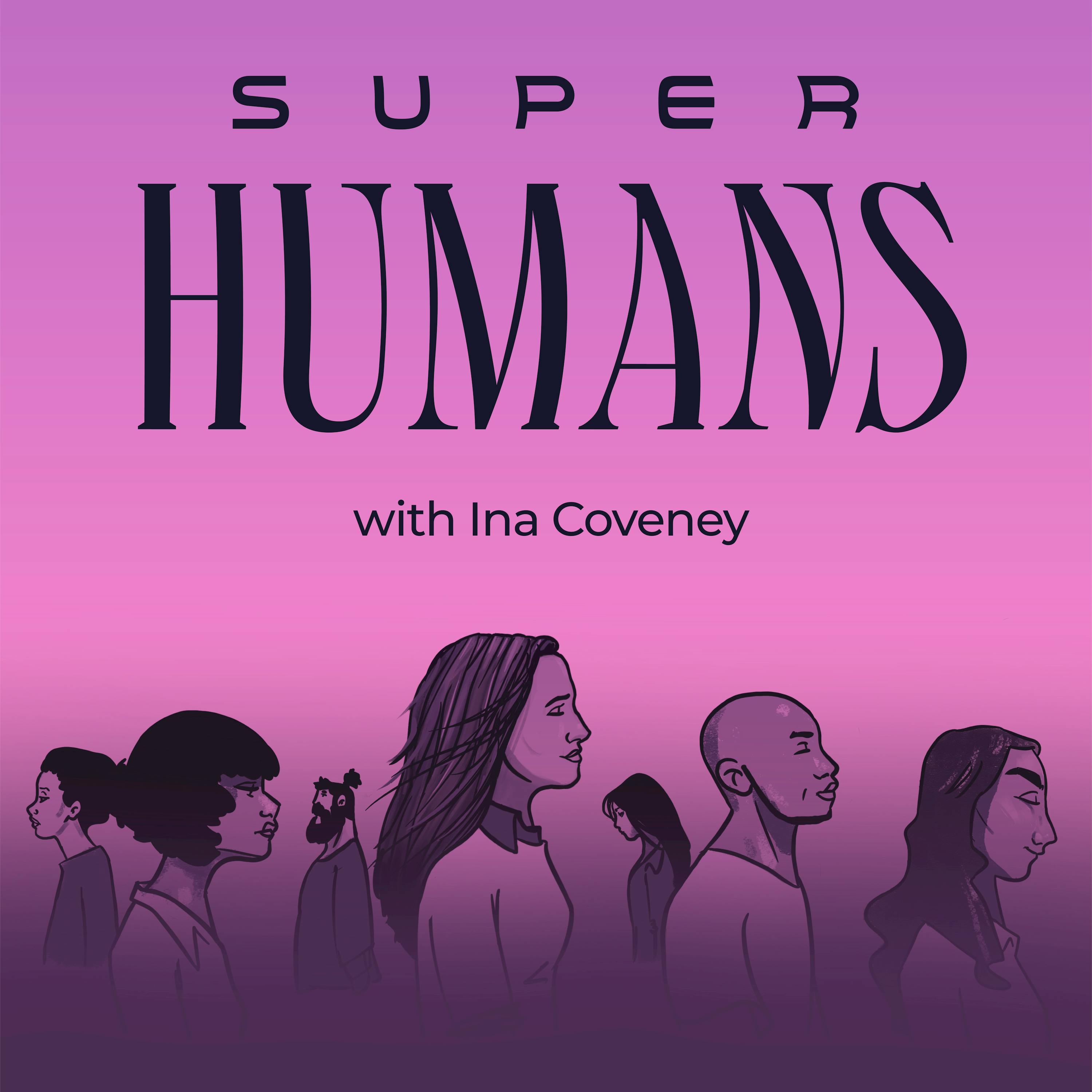 Super Humans with Ina Coveney