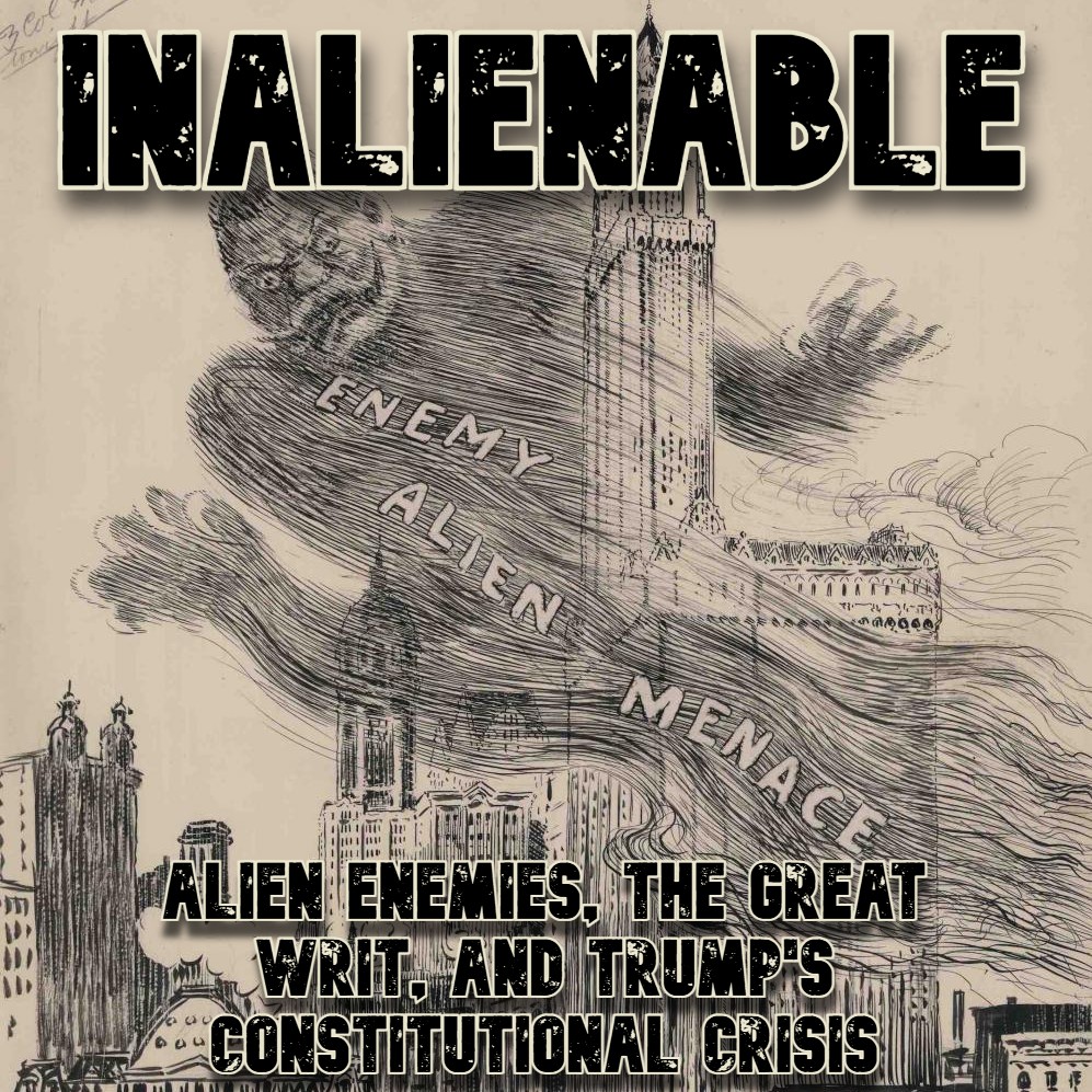 Inalienable: Alien Enemies, the Great Writ, and Trump's Constitutional Crisis