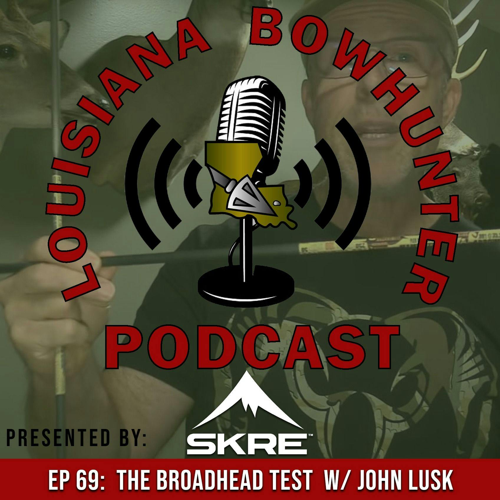 Episode 69: The Broadhead Test w/ John Lusk