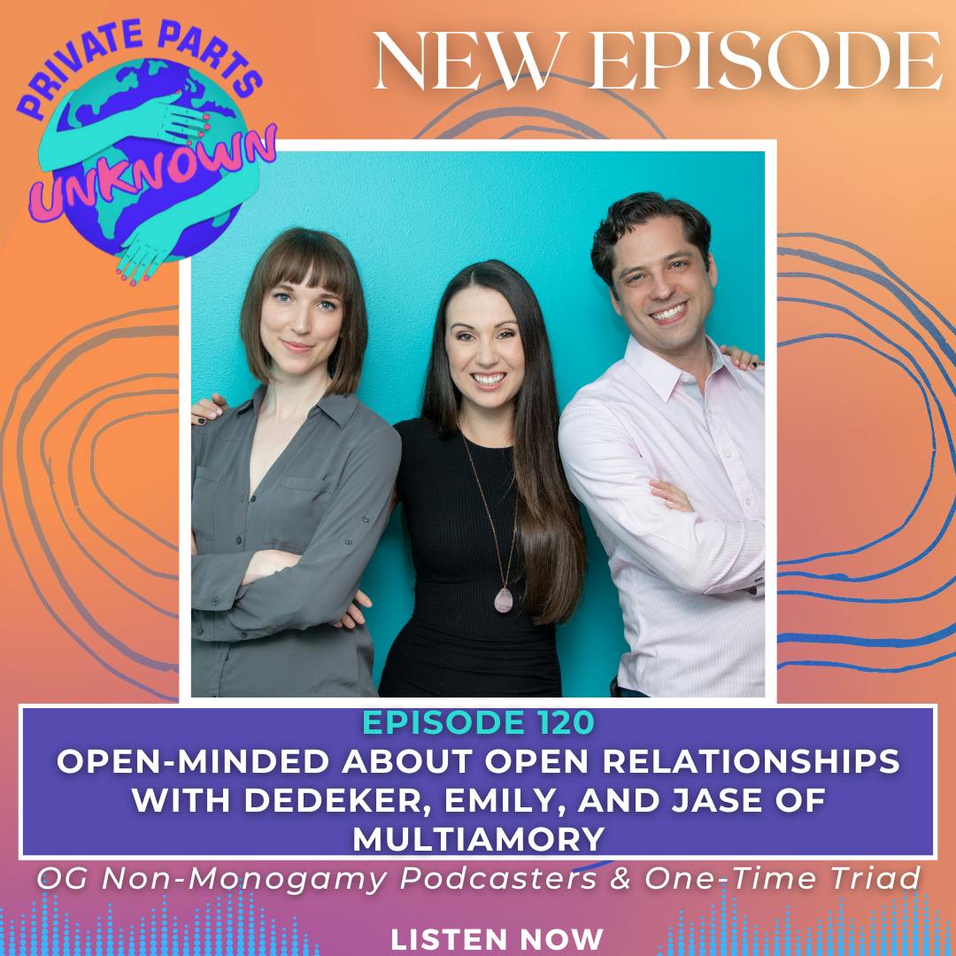 Open-Minded About Open Relationships with Dedeker, Emily, and Jase of Multiamory, OG Non-Monogamy Podcasters & One-Time Triad