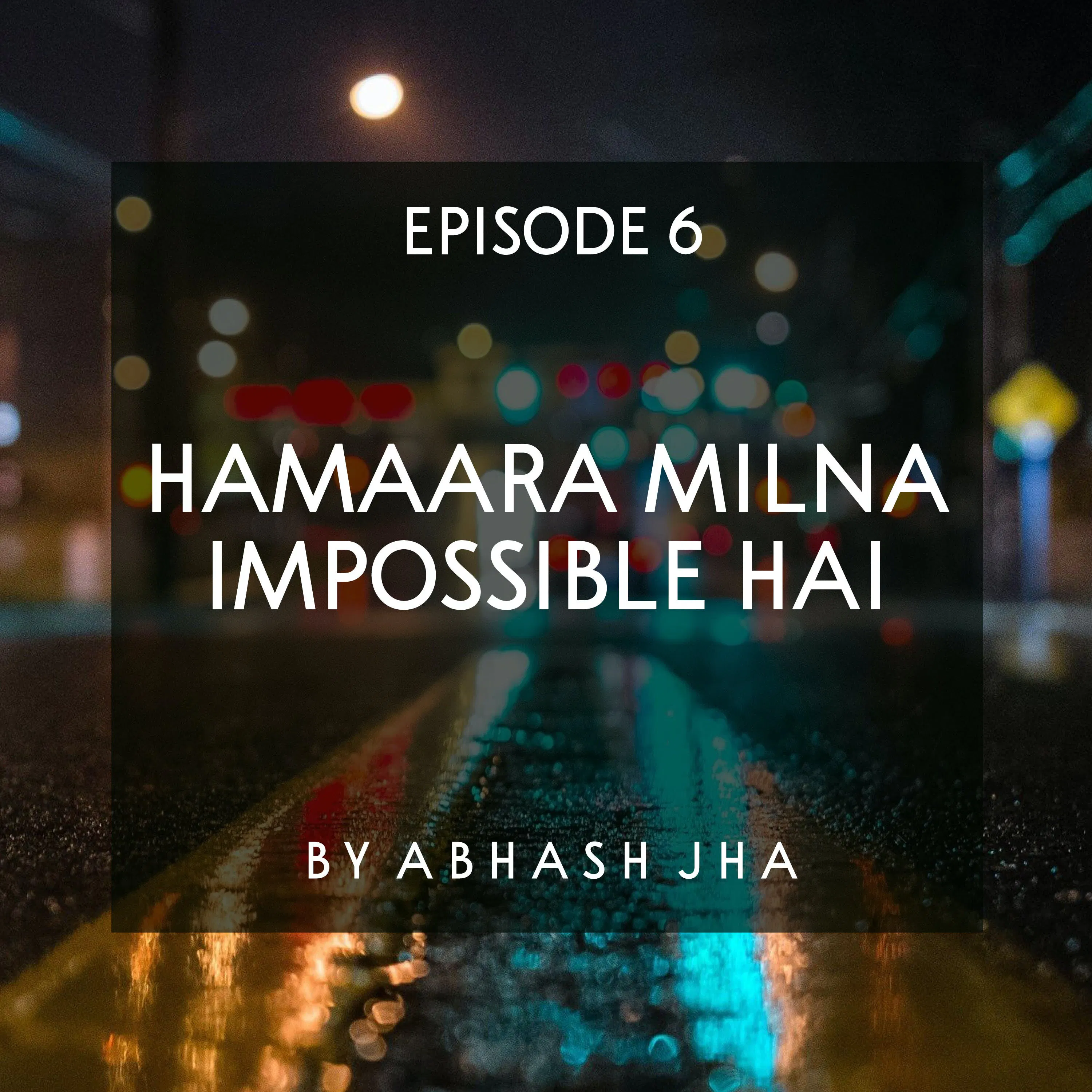 #86 - EPISODE 6 | Hamaara Milna Impossible Hai | Abhash Jha Stories | Audio Series in Hindi