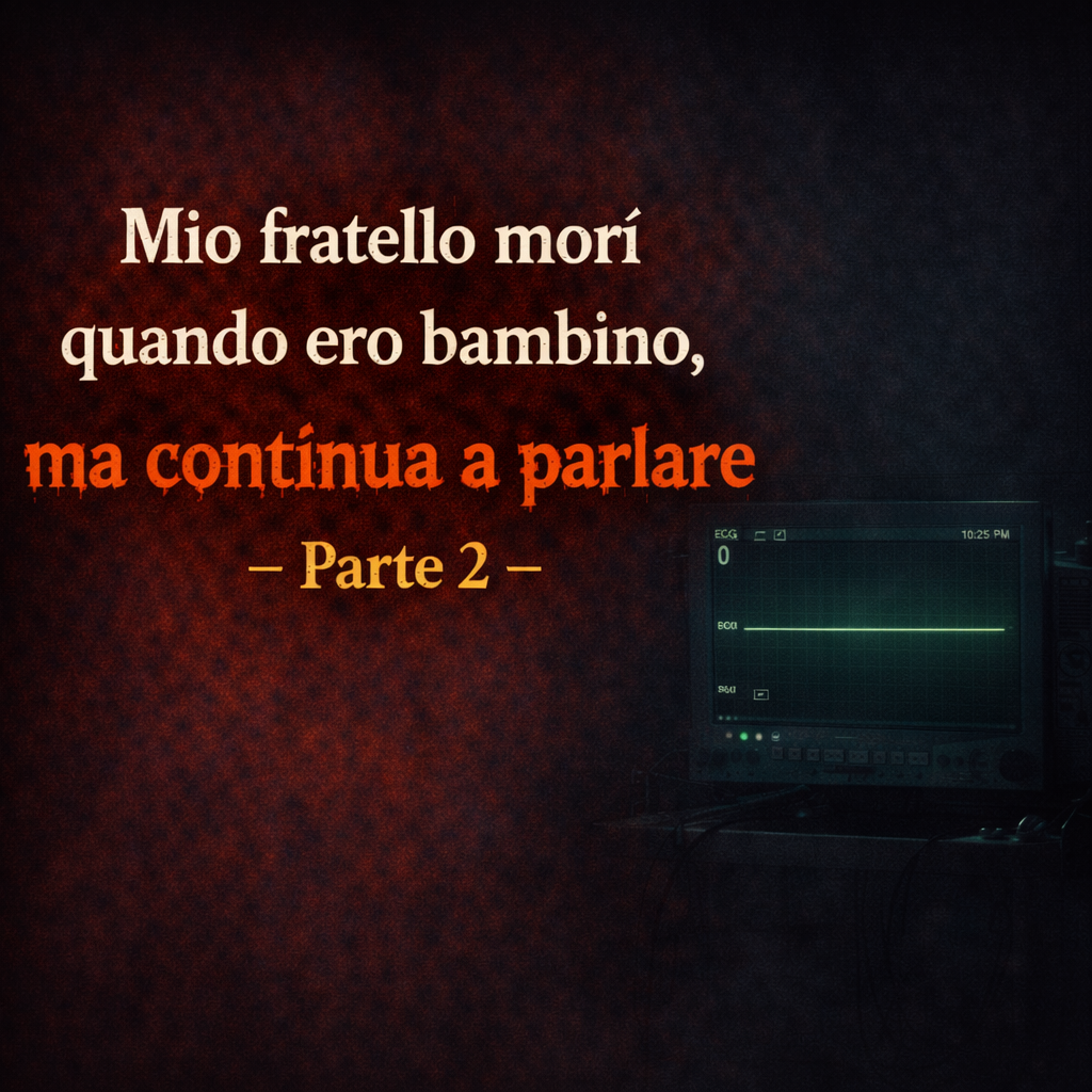 Mio fratello morì quando ero bambino, ma continua a parlare - Parte 2 - Racconti Horror