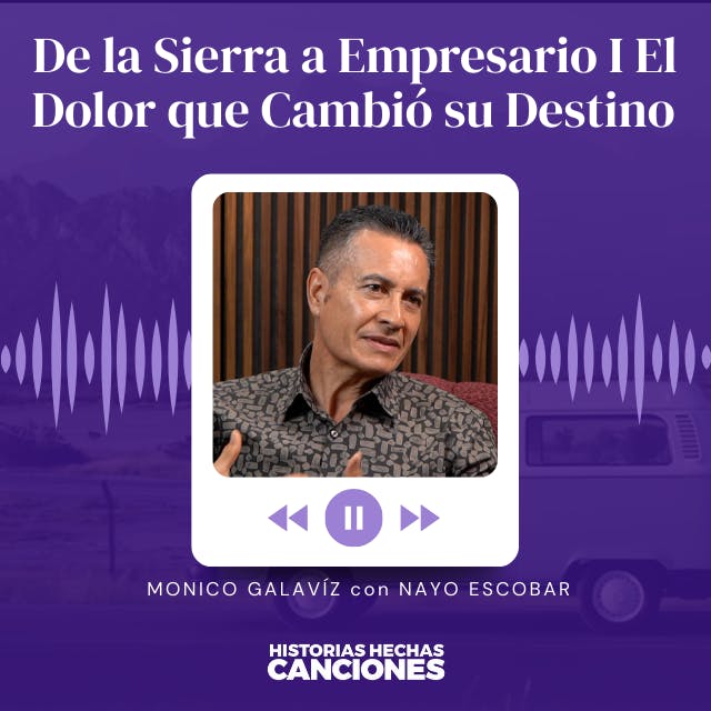 424. De la Sierra a Empresario I El Dolor que Cambió su Destino - Mónico Galaviz 424. De la Sierra a Empresario I El Dolor que Cambió su Destino - Mónico Galaviz