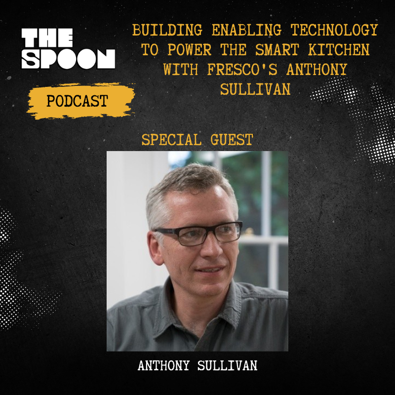 Building Enabling Technology to Power the Smart Kitchen With Fresco's Anthony Sullivan