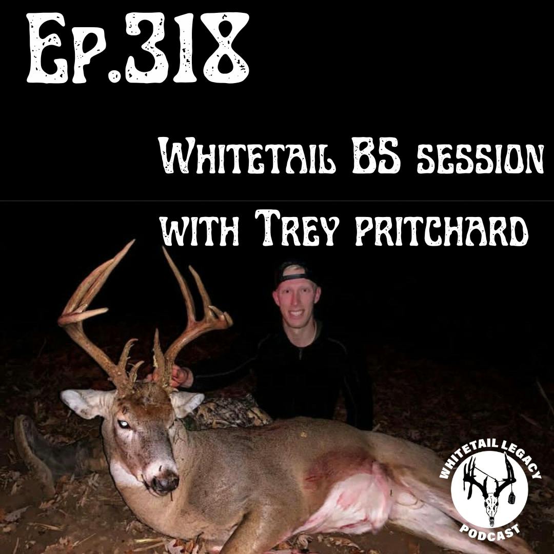 Ep. 318 Whitetail BS Session With Trey Pritchard