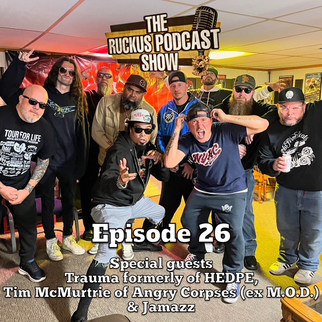 The Ruckus Podcast Show - Episode 026 - Trauma formerly of HEDPE, Tim McMurtrie of Angry Corpses & Jamazz