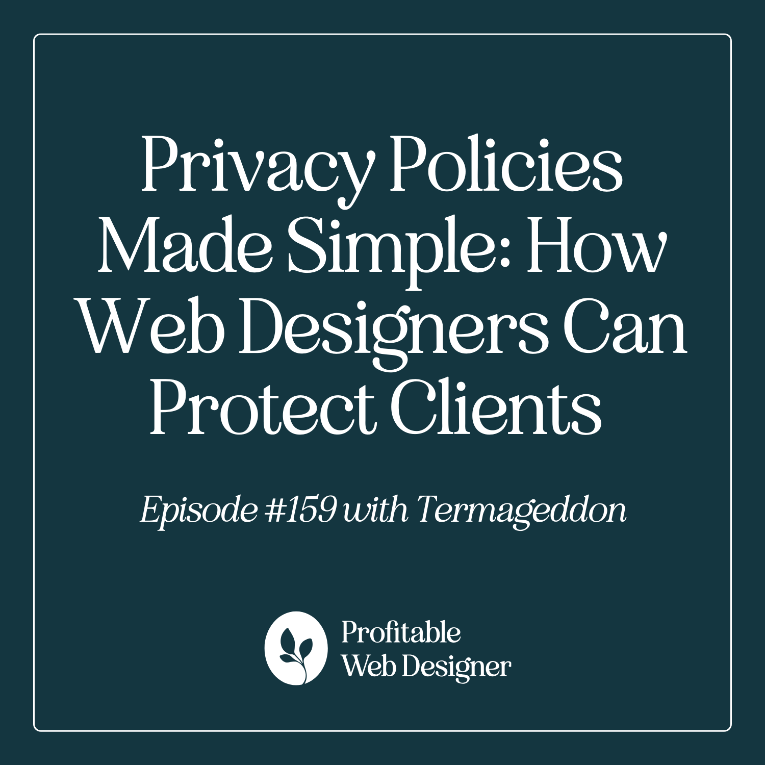 Privacy Policies Made Simple: How Web Designers Can Protect Clients with Termageddon EP 159