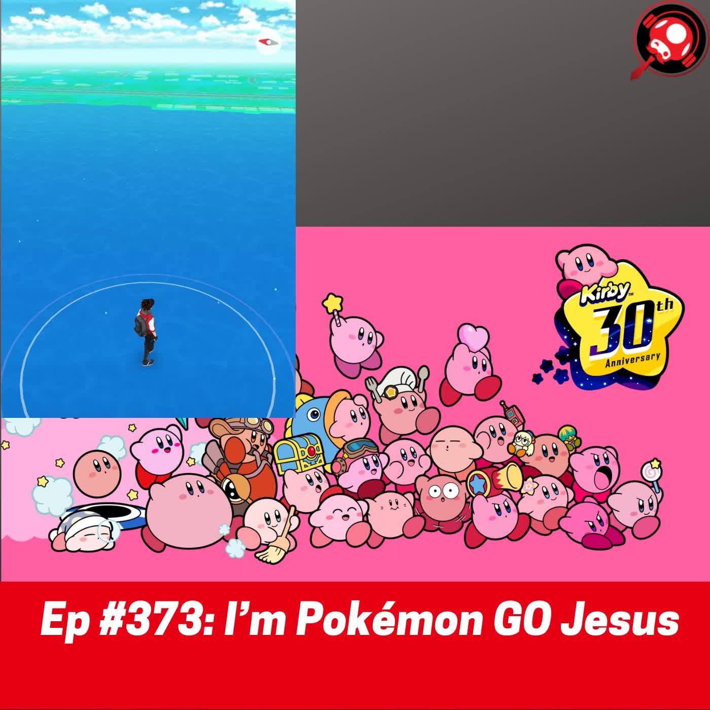 #373: I’m Pokémon GO Jesus