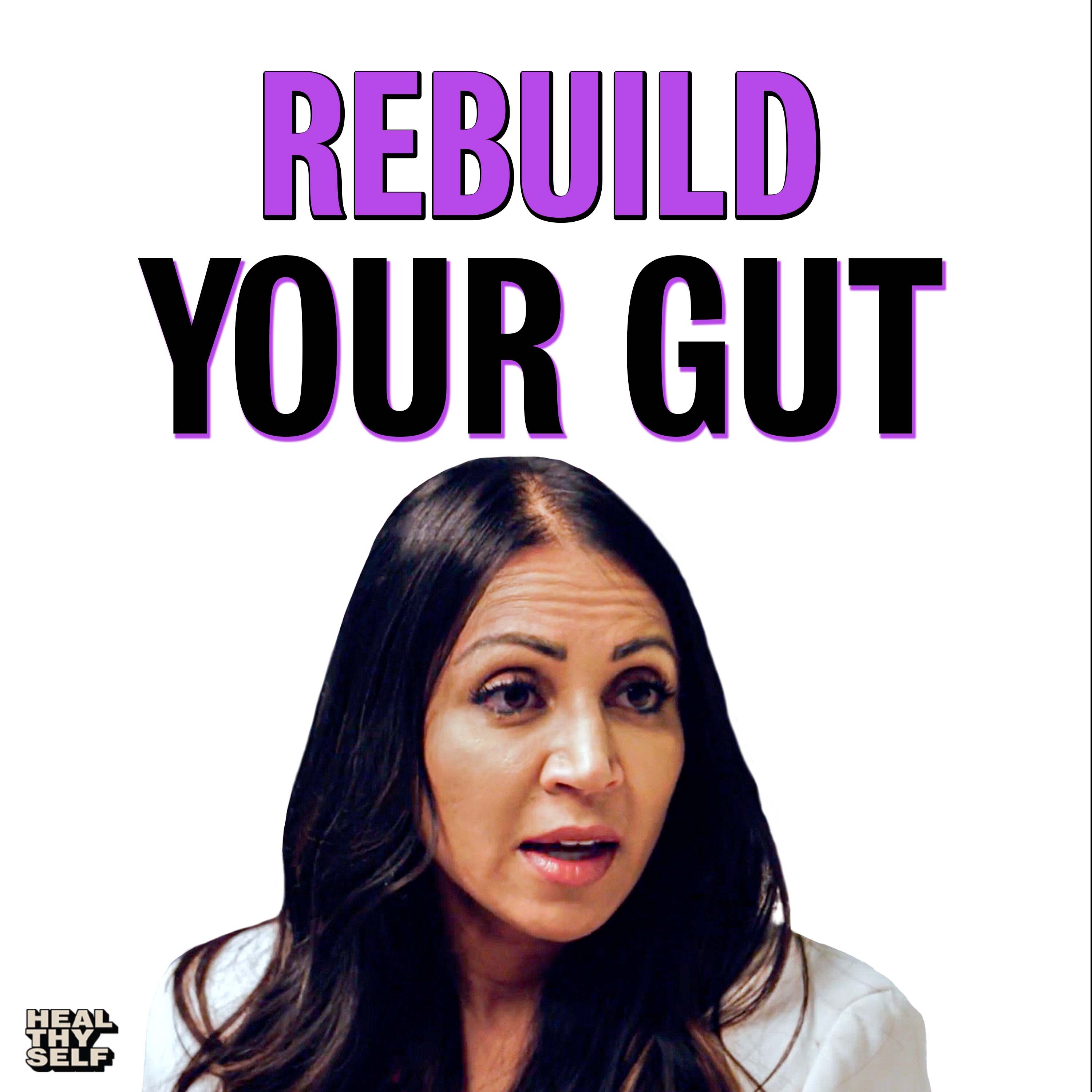 How To Rebuild Your Gut with Dr. Amy Shah | EP. #199