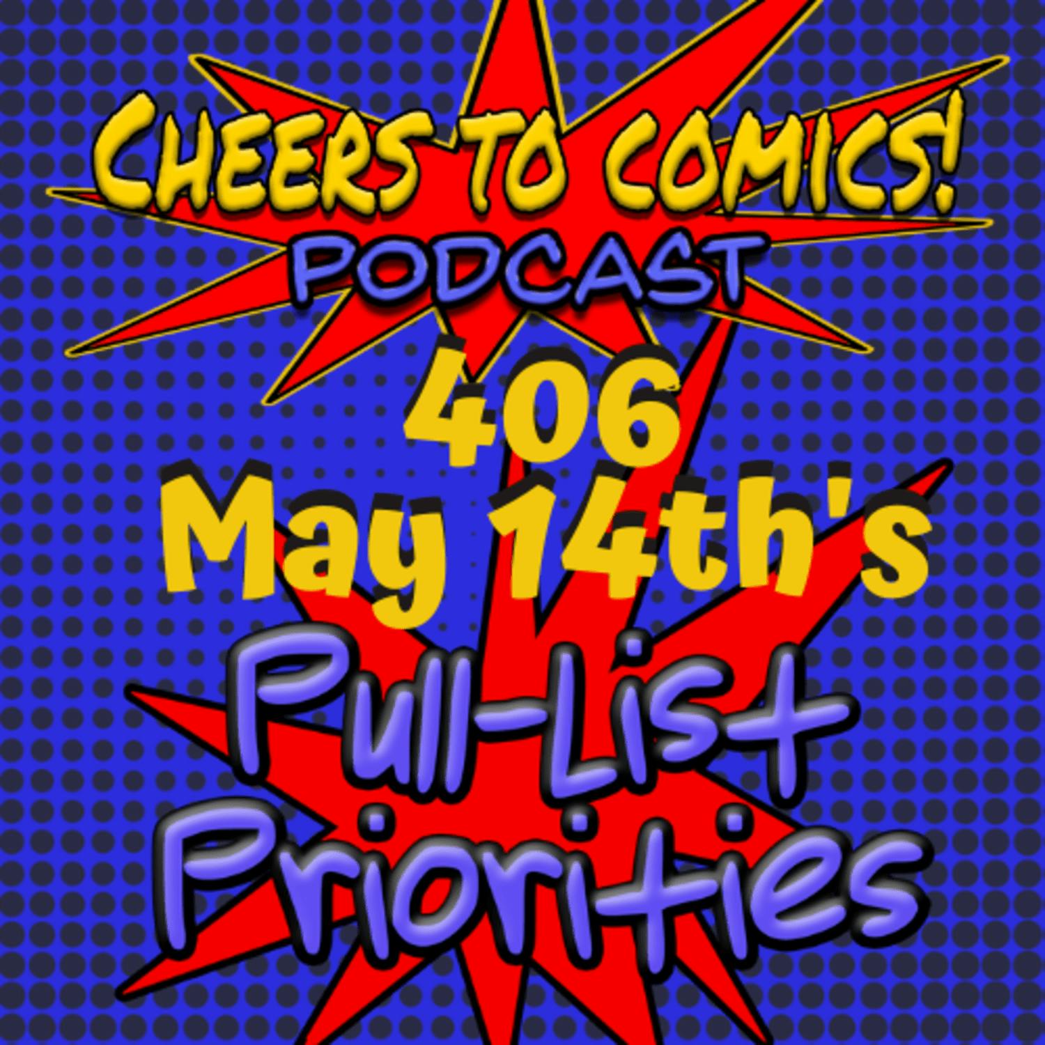 #406- May 14th's PULL-LIST PRIORITIES #406- May 14th's PULL-LIST PRIORITIES