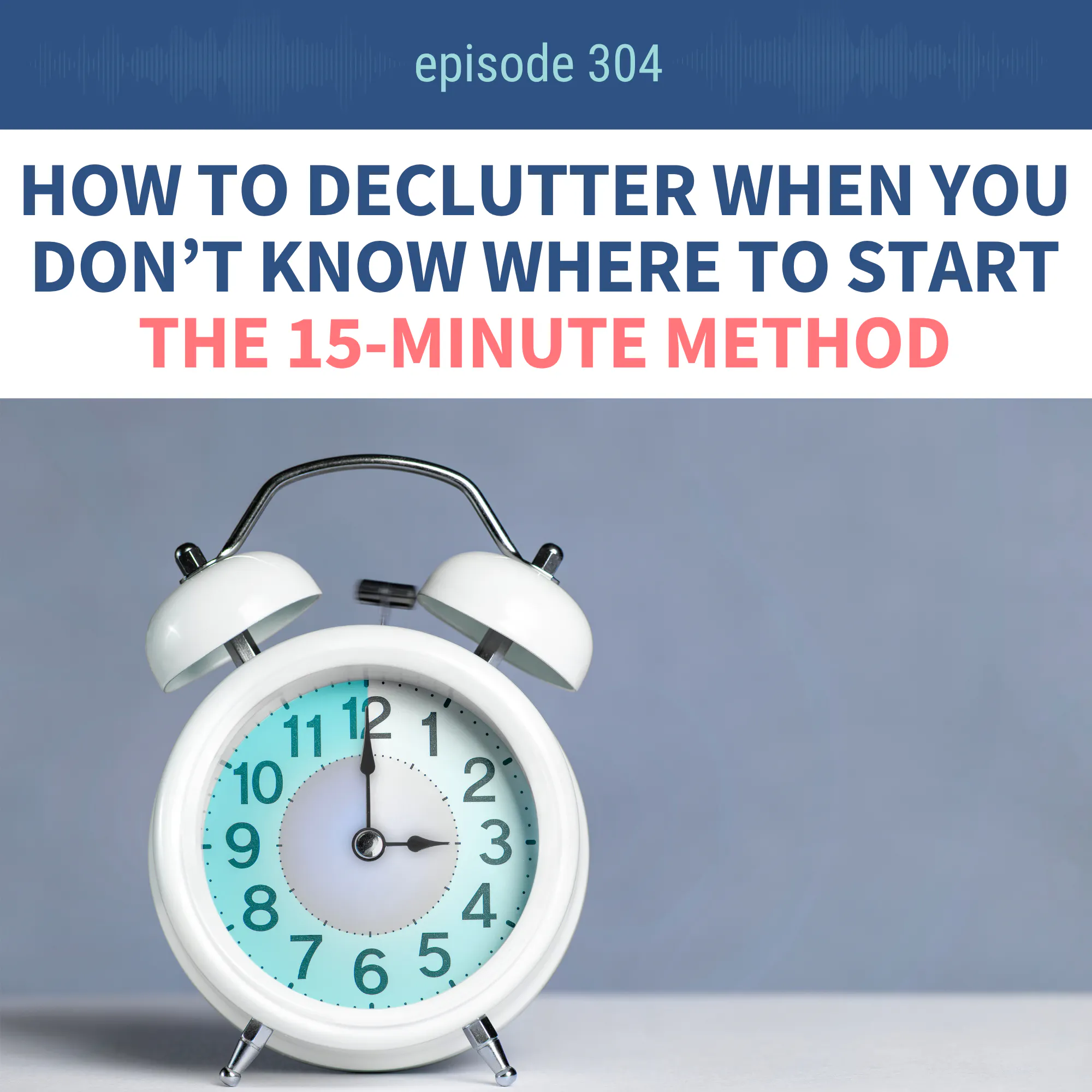 How to Declutter When You Don't Know Where to Start (15-Minute Method) Ep 304 episode artwork