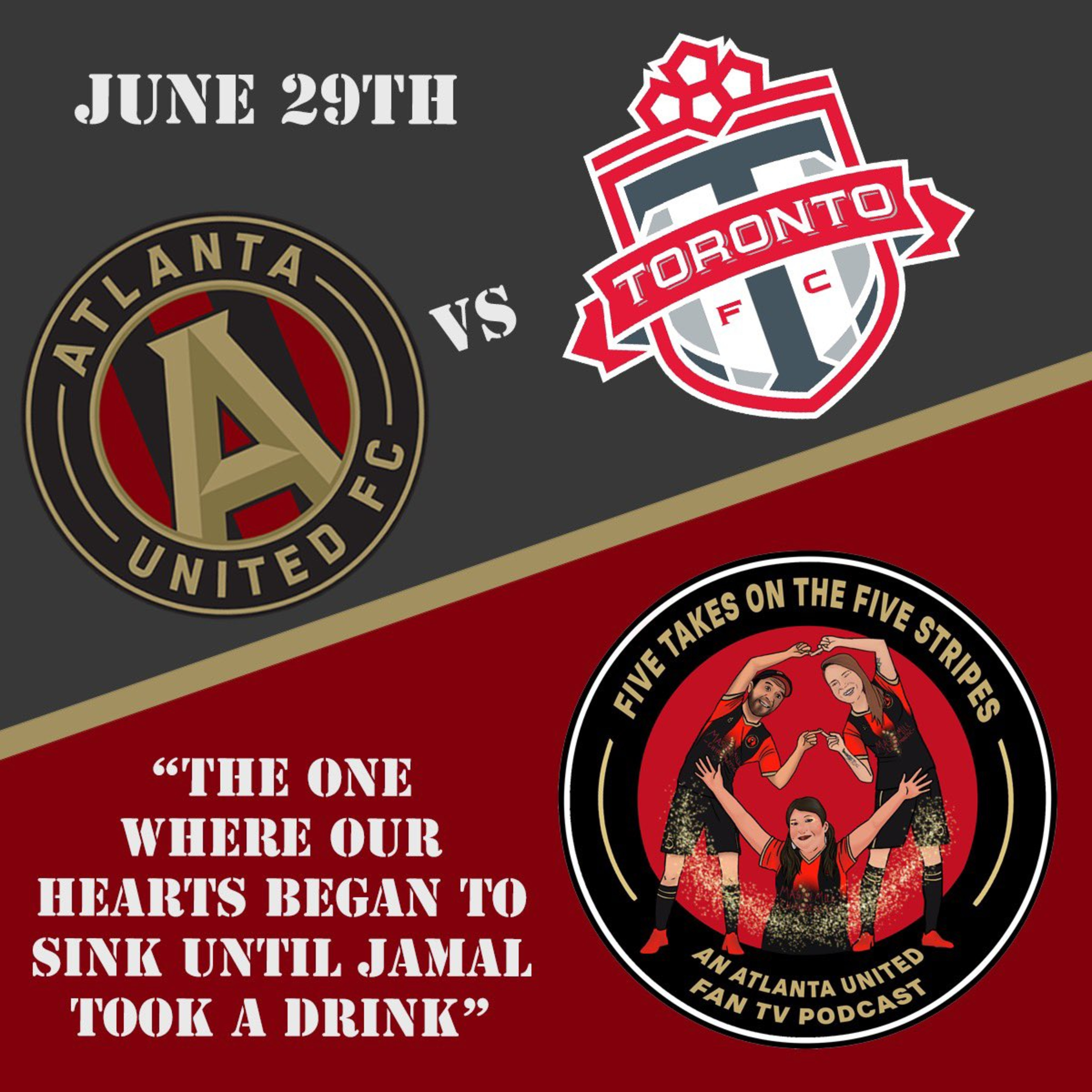 The one where our hearts began to sink until Jamal took a drink | Five Takes on the Five Stripes | An Atlanta United Fan TV Podcast episode artwork