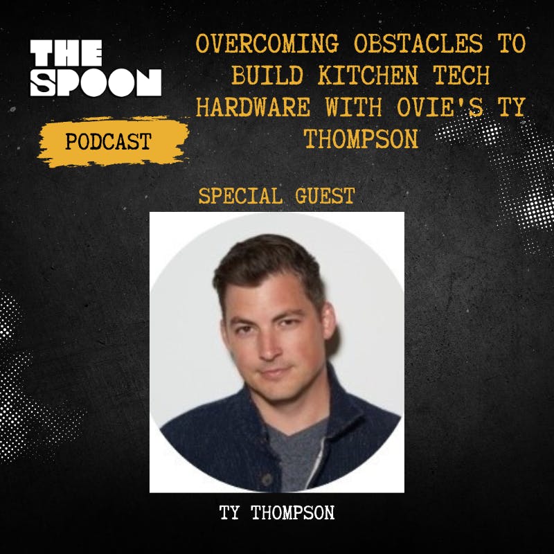 Overcoming Obstacles To Build Kitchen Tech Hardware With Ovie's Ty Thompson