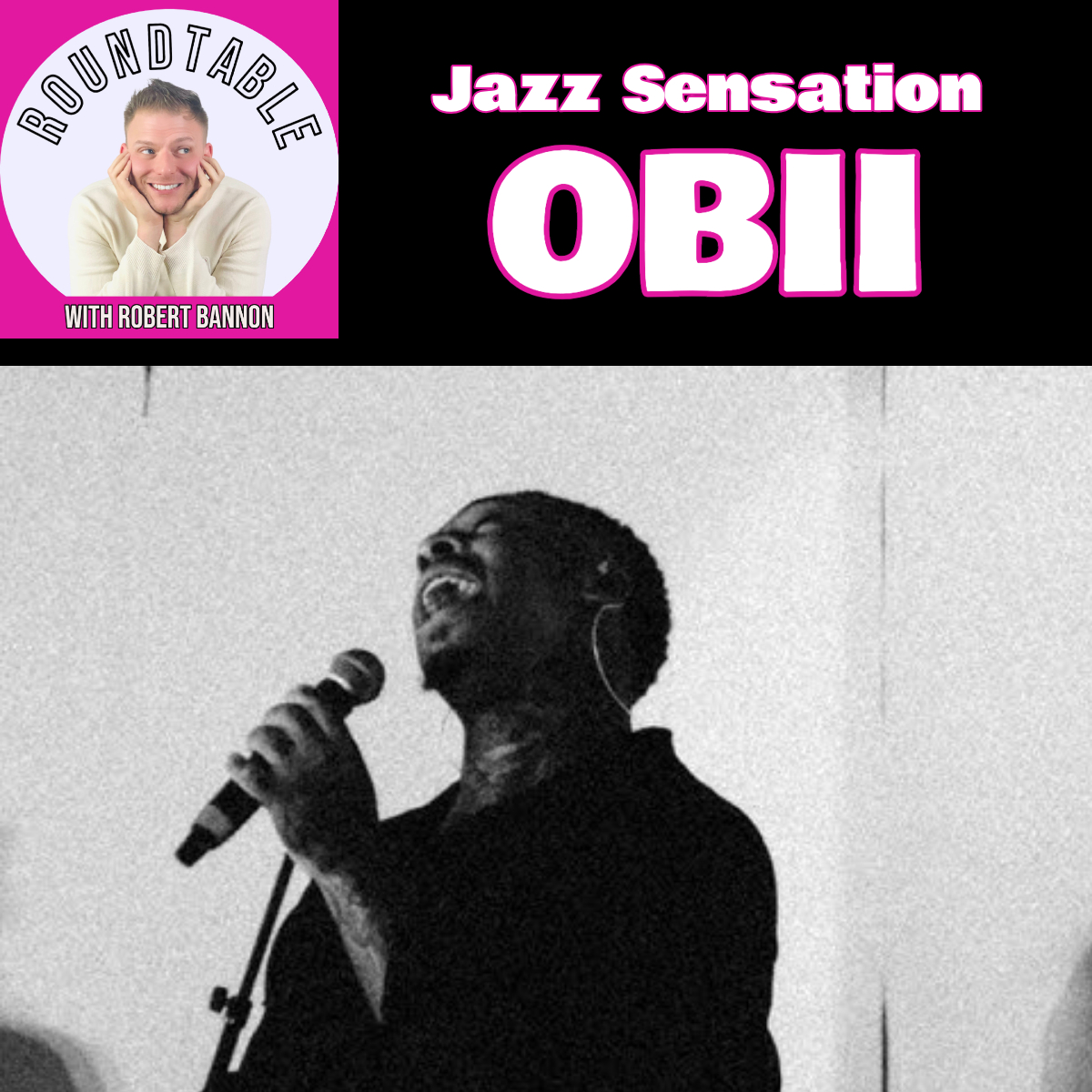 Jazz Sensation Obii Joins The Roundtable with Robert Bannon!