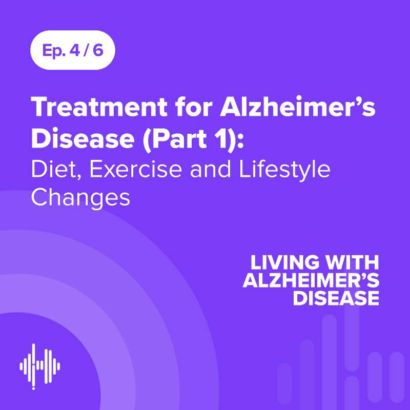 Ep 4: Treatment for Alzheimer’s Disease (Part 1): Diet, Exercise and Lifestyle Changes