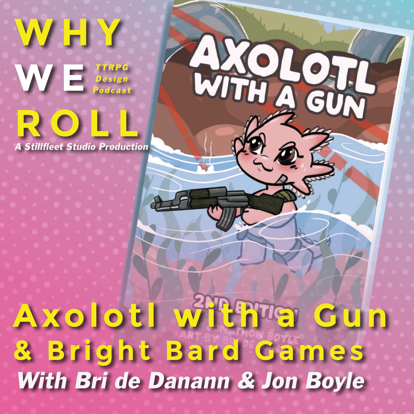 WWR 91 ☉ Axolotl with a Gun w. Bri de Dannan & Jon Boyle of Bright Bard Games episode artwork