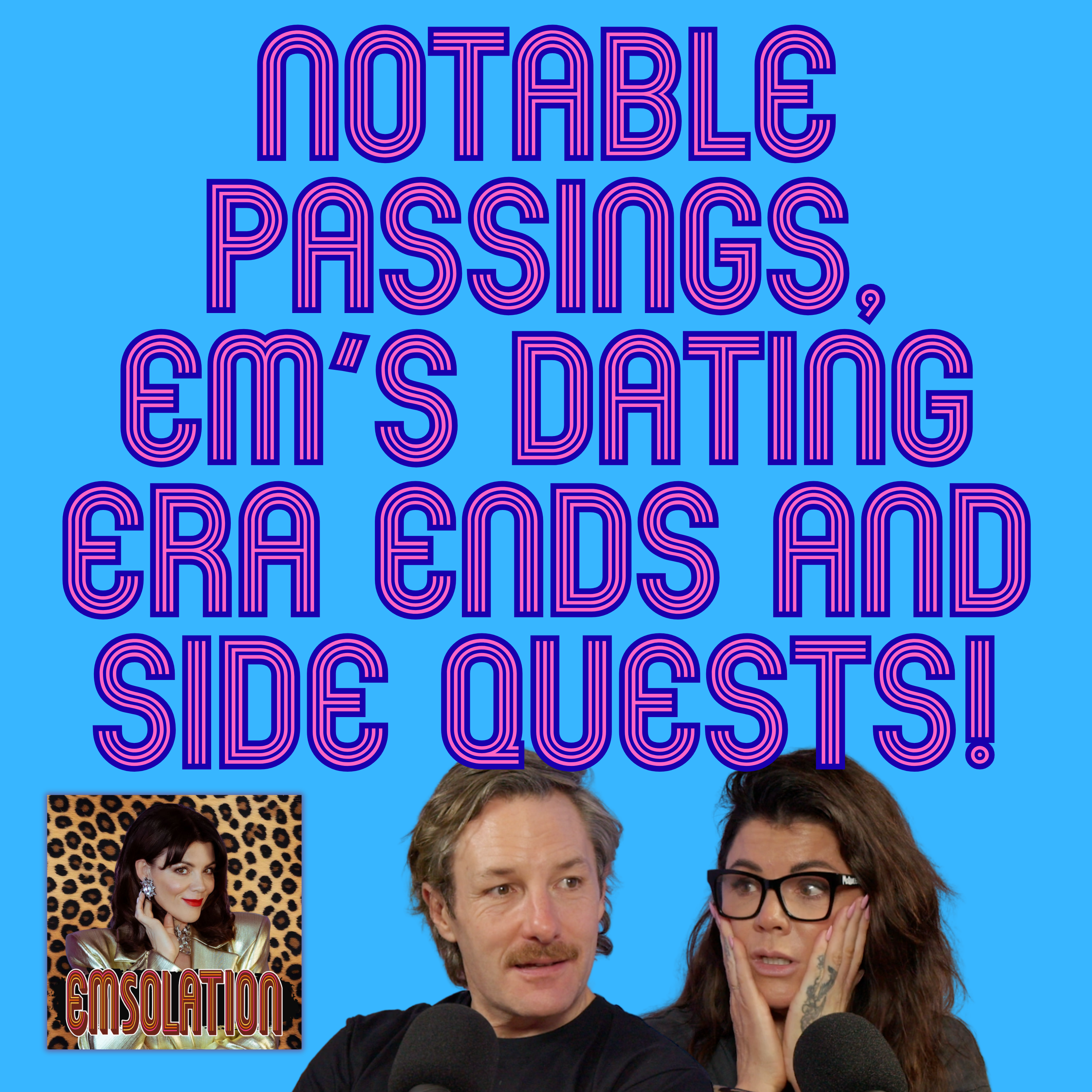 Notable Passings, Em’s Dating Era Ends & Side Quests