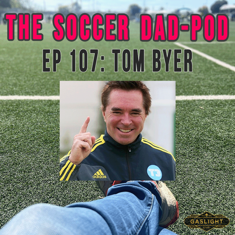 Episode 107: Tom Byer - ”Soccer Starts At Home” episode artwork