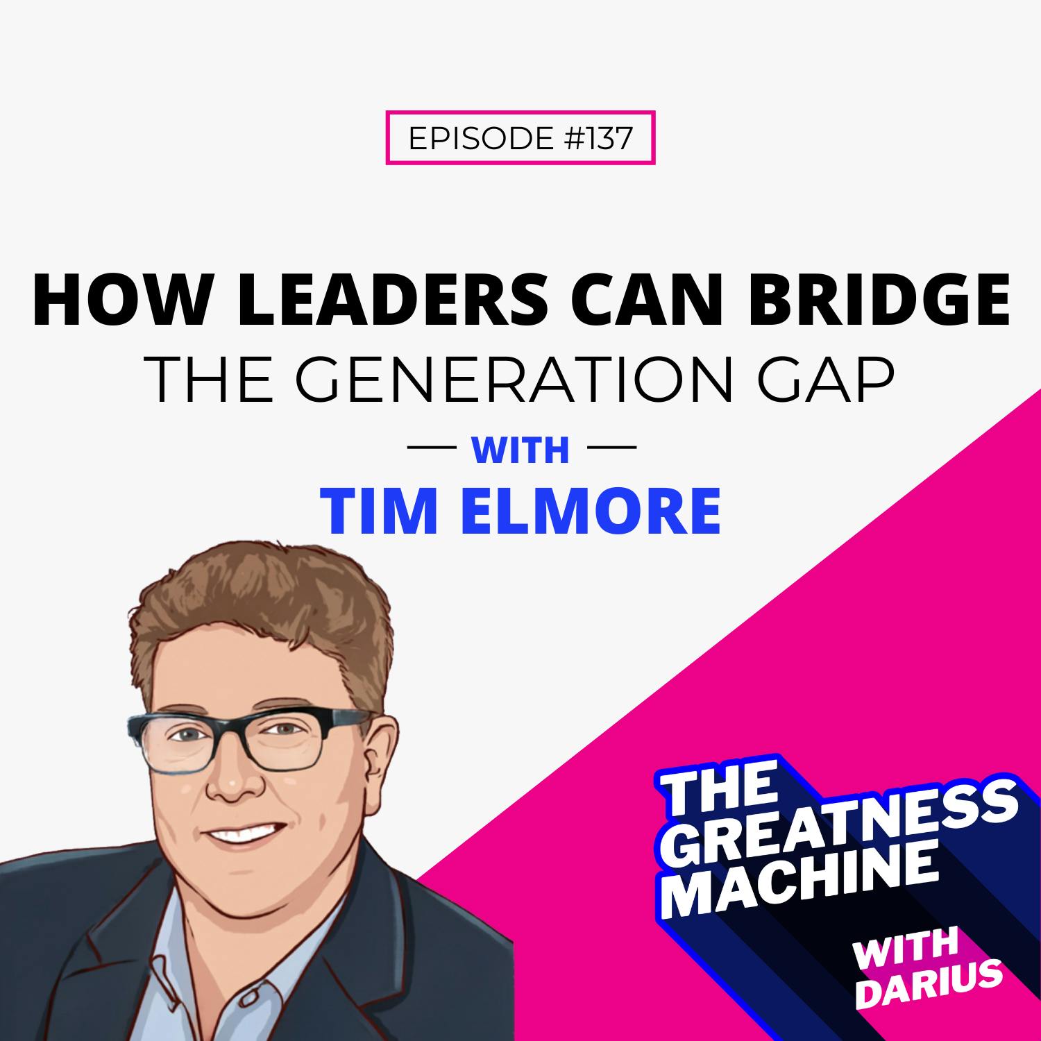 137 | Tim Elmore | How Leaders Can Bridge The Generation Gap