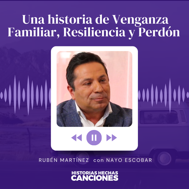 436. Una historia de Venganza Familiar, Resiliencia y Perdón - Rubén Martínez con Nayo Escobar