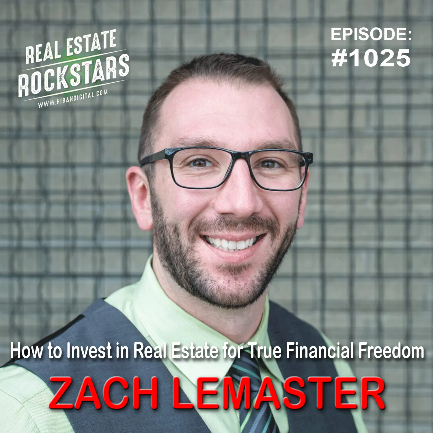 1025: How to Invest in Real Estate for True Financial Freedom - Zach Lemaster