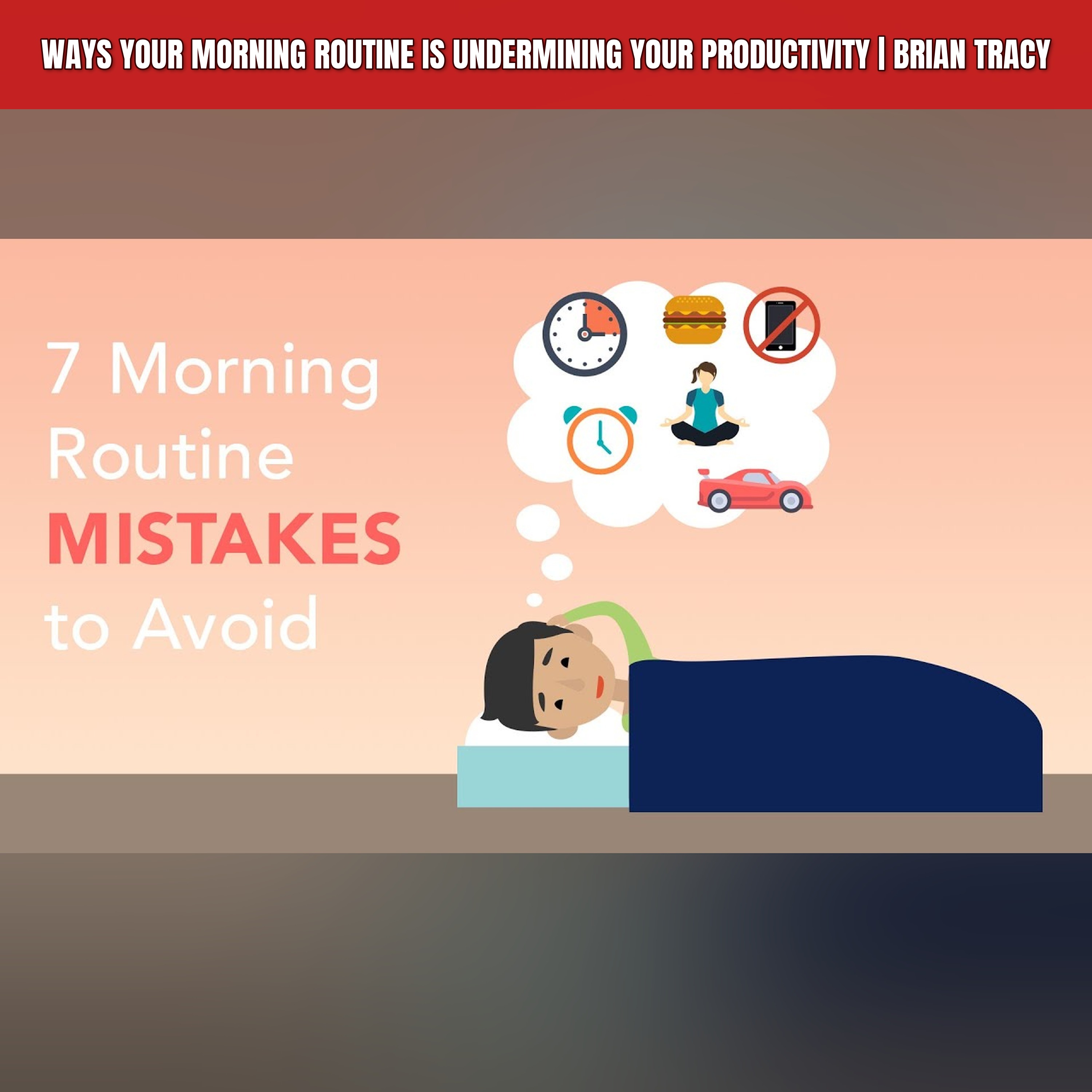 Ways Your Morning Routine is Undermining Your Productivity | Brian Tracy episode artwork