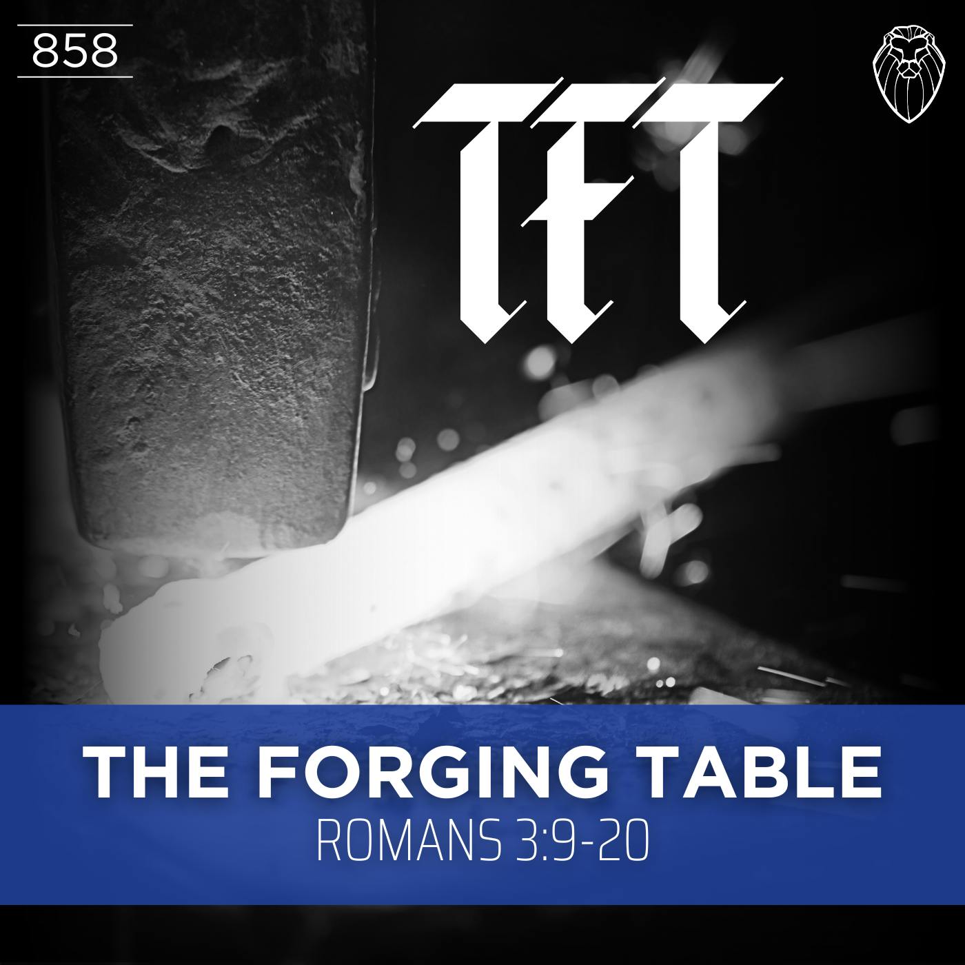 THE FORGING TABLE | Romans 3:9-20 (Ep. 858) THE FORGING TABLE | Romans 3:9-20 (Ep. 858)