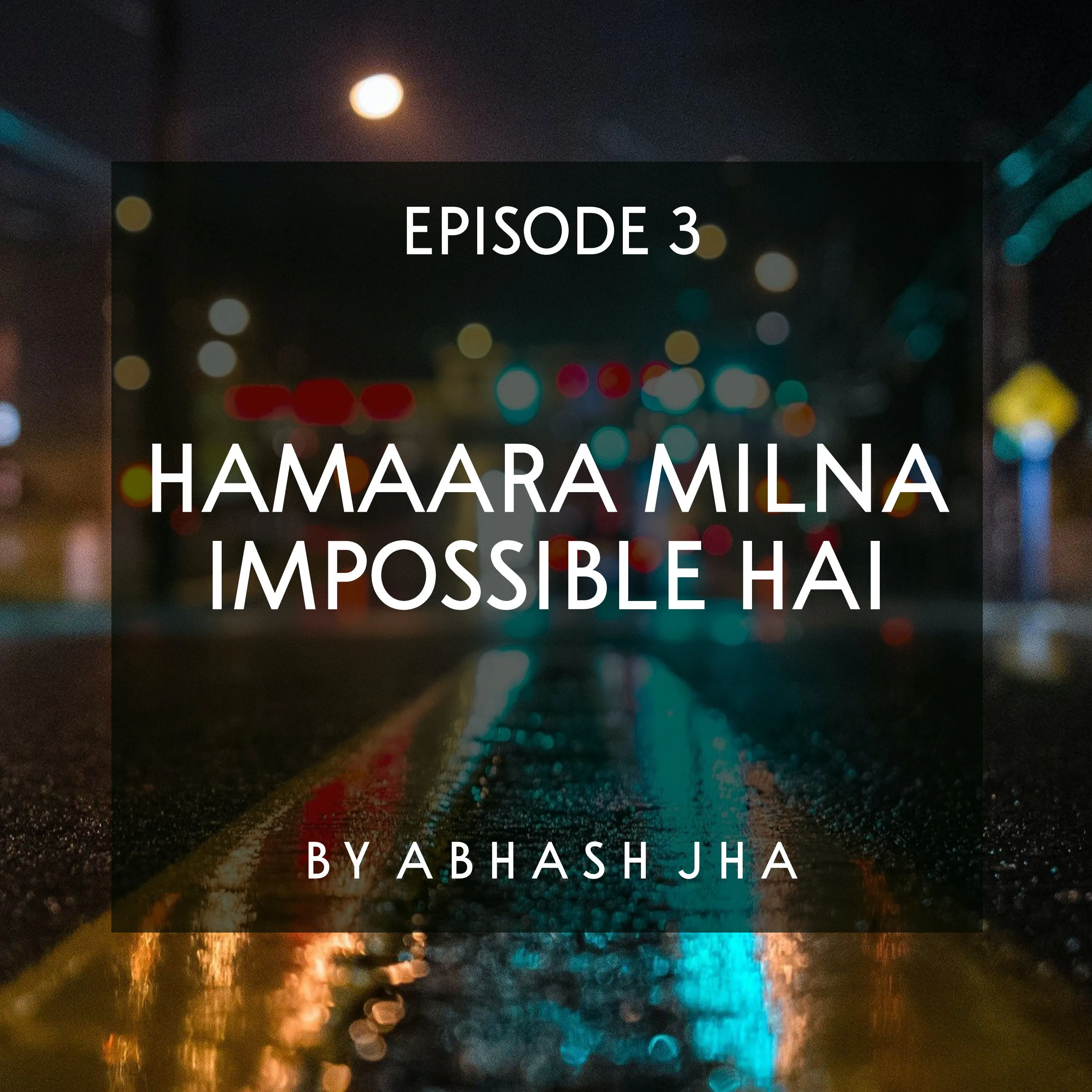 #83 - EPISODE 3 | Hamaara Milna Impossible Hai | Best Love Story Series in Hindi | Abhash Jha Storytelling
