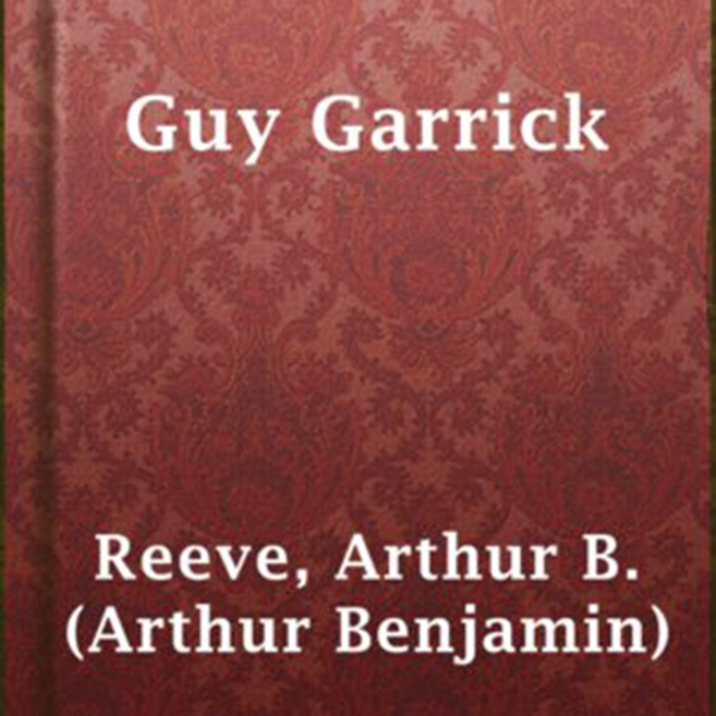 Guy Garrick by Arthur B. Reeve ~ Full Audiobook