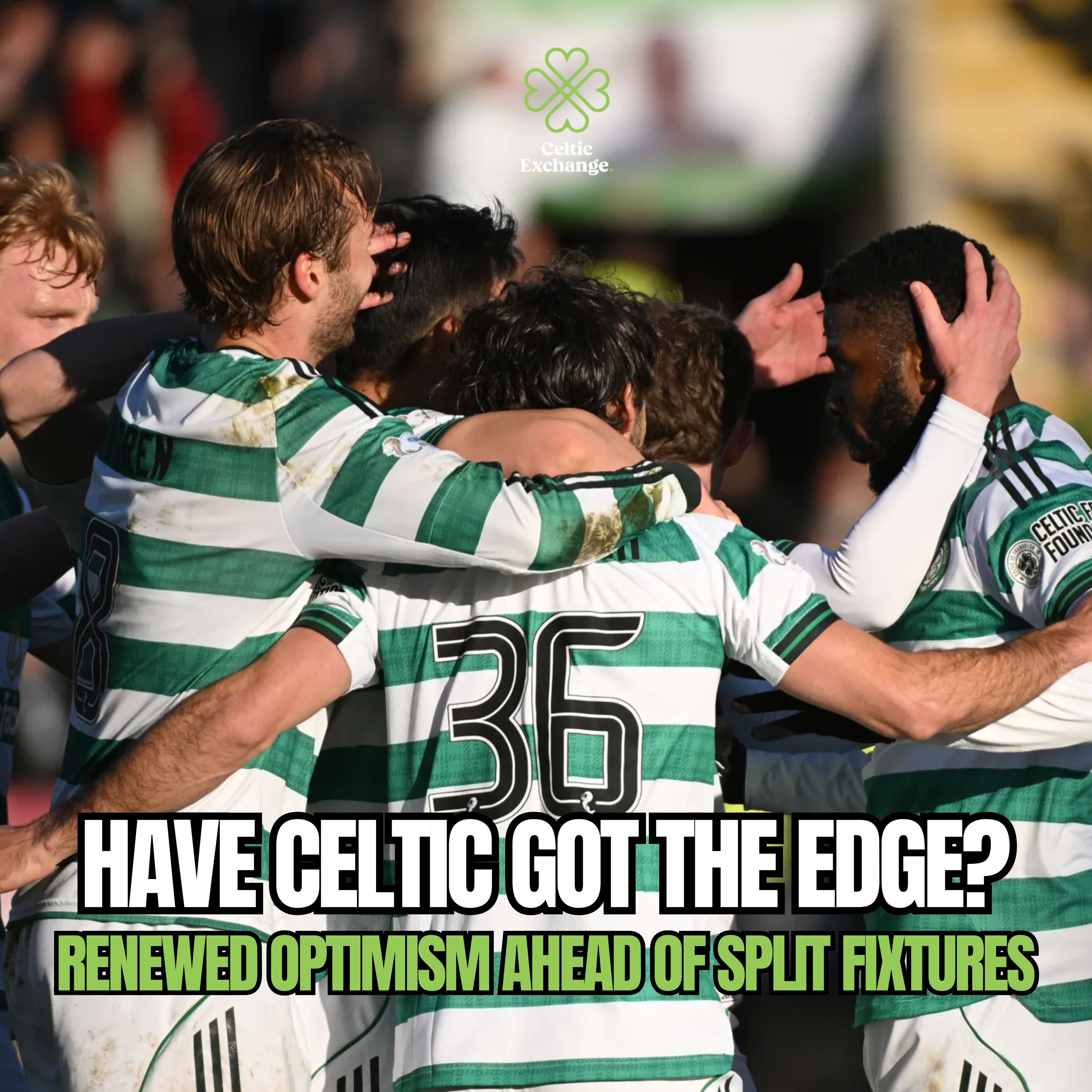 🍀 Celtic Exchange Weekly: Is It Now Advantage Celtic As We Await Post Split Fixtures?