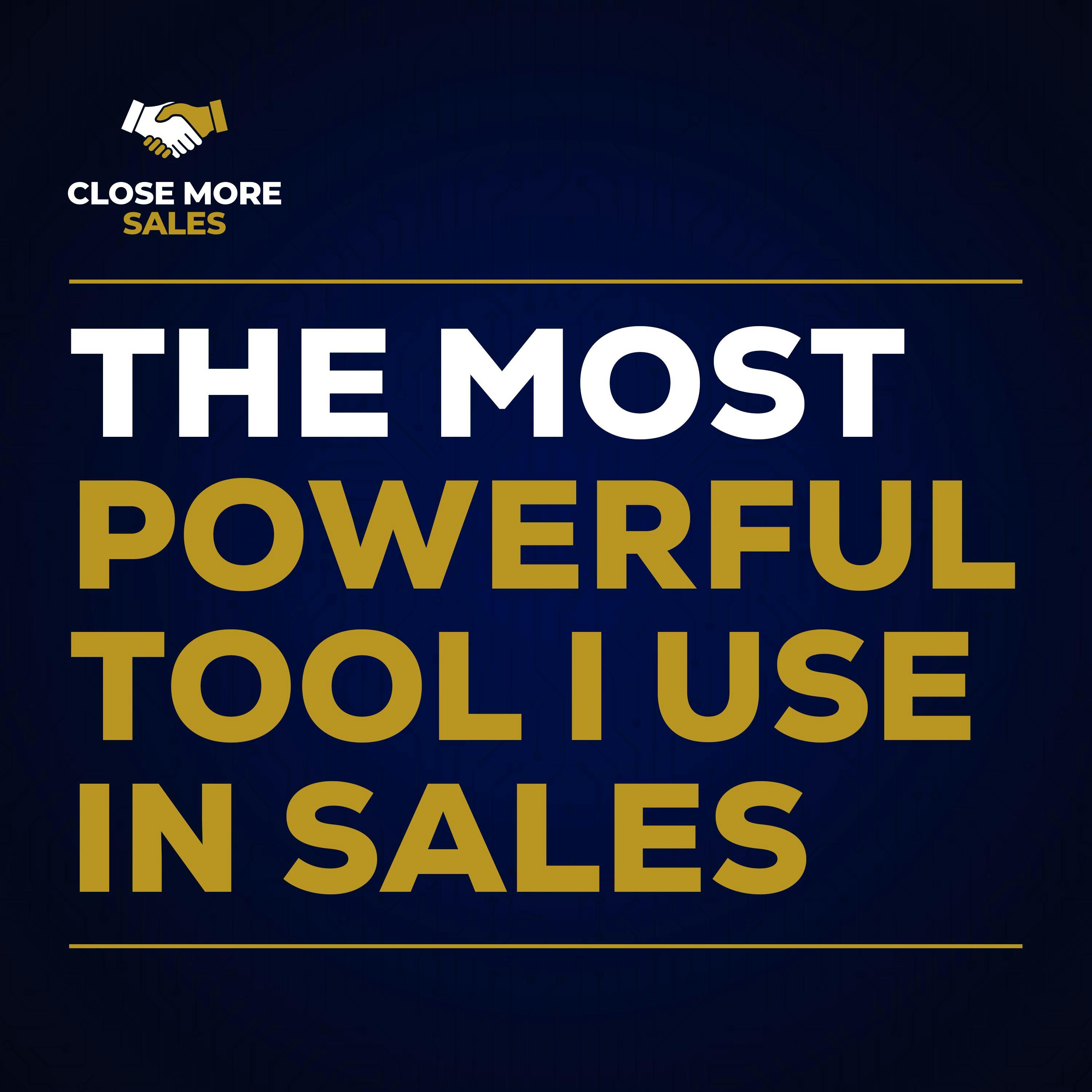 The Most Powerful Tool I Use In Sales The Most Powerful Tool I Use In Sales